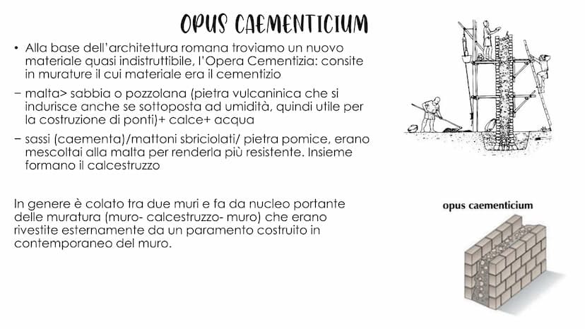 12
ANYMOU WONLLEITUE ●
OPUS CAEMENTICIUM
Alla base dell'architettura romana troviamo un nuovo
materiale quasi indistruttibile, l'Opera Cemen