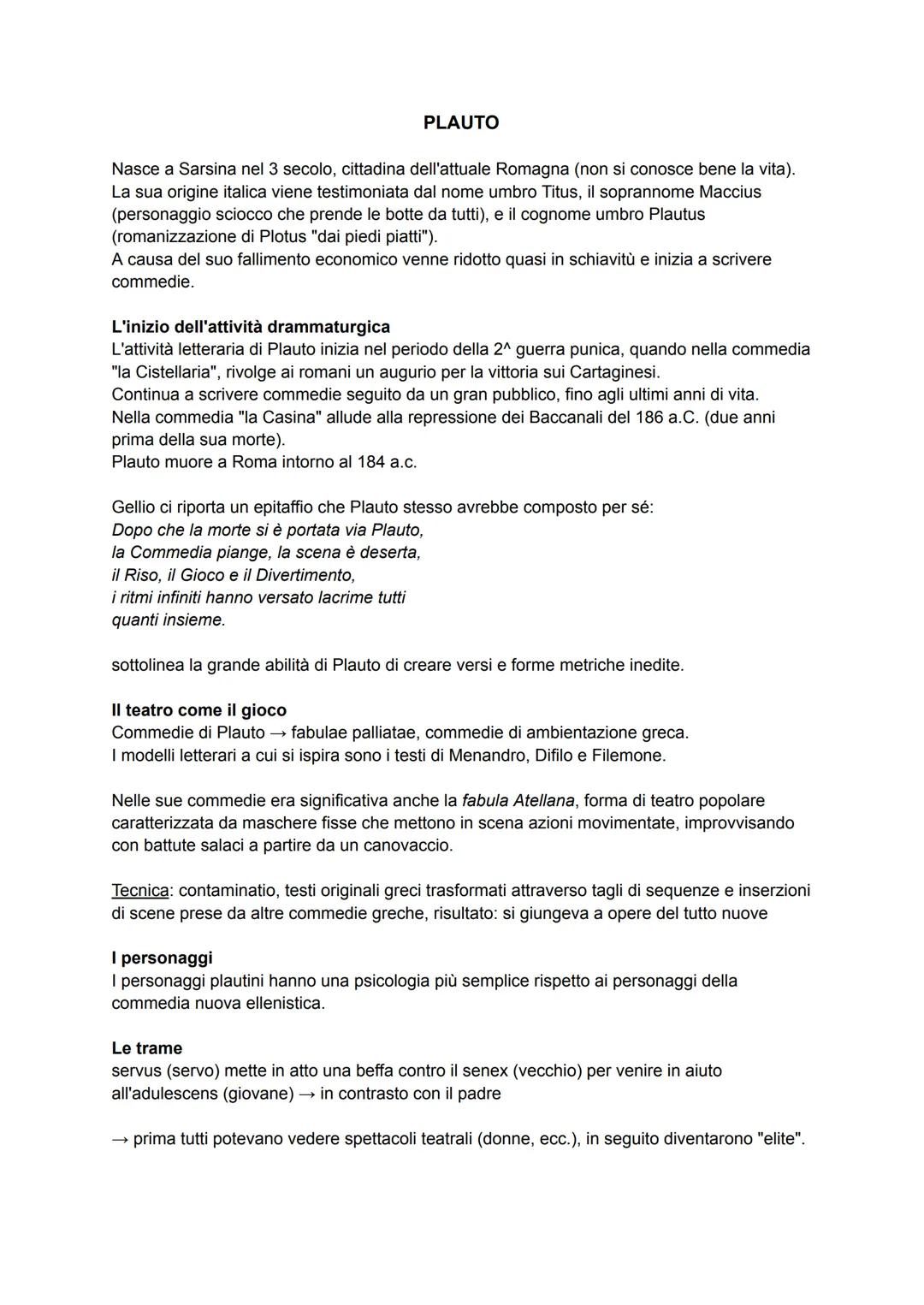 PLAUTO
Nasce a Sarsina nel 3 secolo, cittadina dell'attuale Romagna (non si conosce bene la vita).
La sua origine italica viene testimoniata
