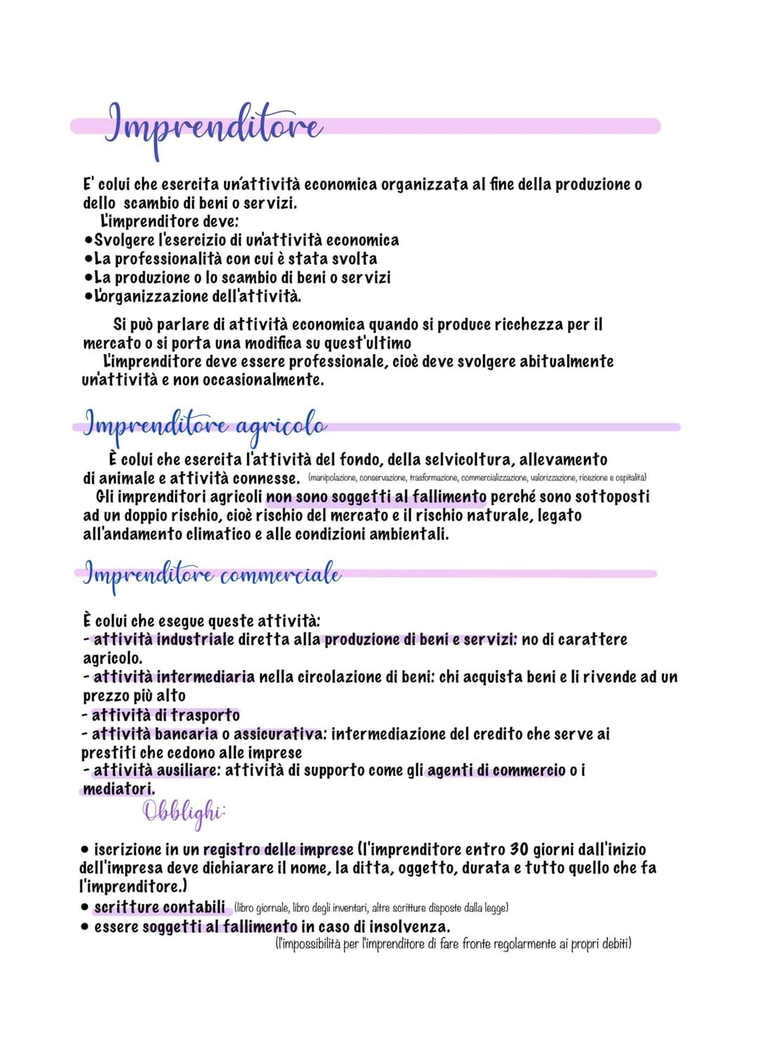 Imprenditore
E' colui che esercita un'attività economica organizzata al fine della produzione o
dello scambio di beni o servizi.
L'imprendit