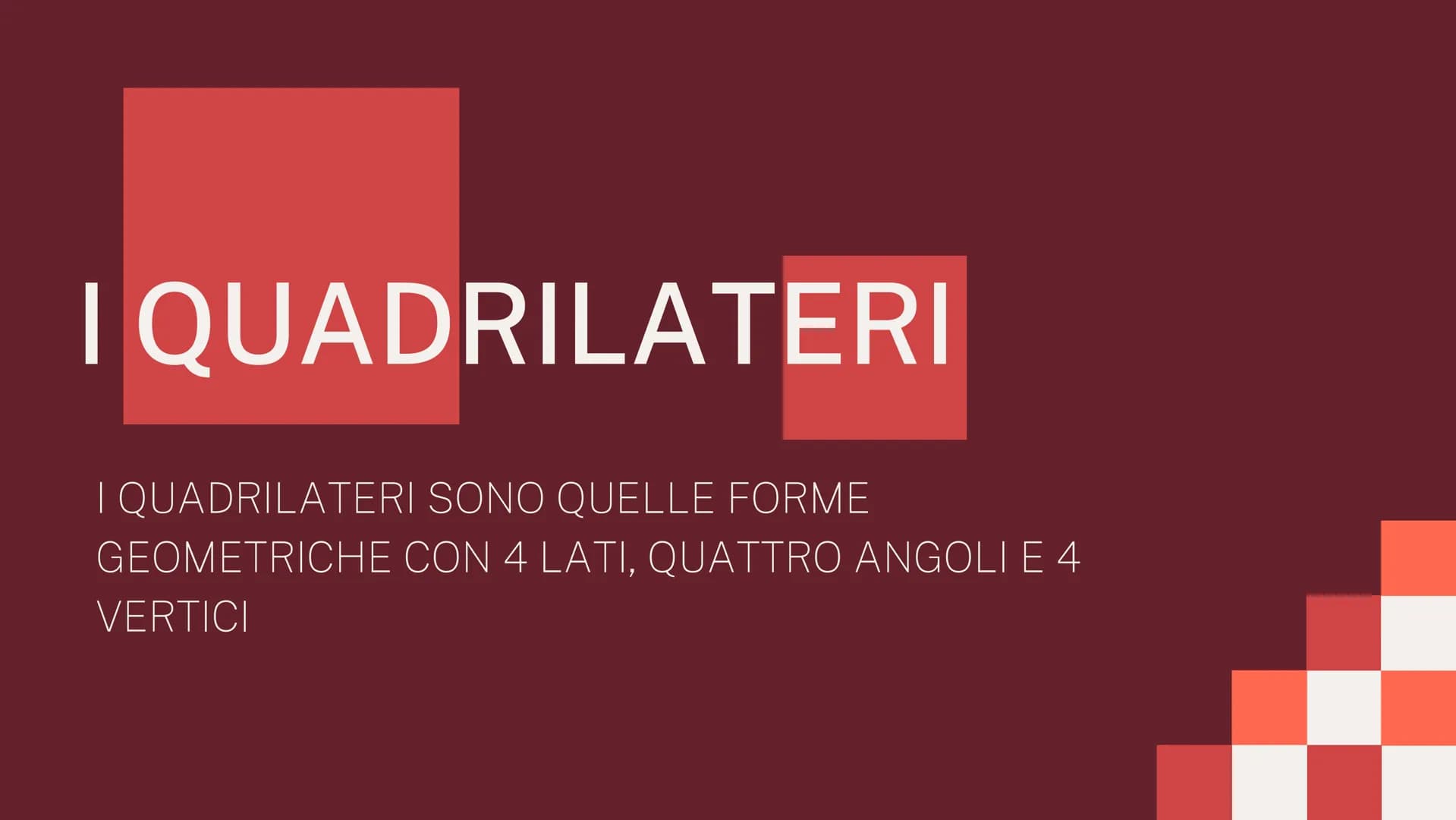 I QUADRILATERI
I QUADRILATERI SONO QUELLE FORME
GEOMETRICHE CON 4 LATI, QUATTRO ANGOLI E 4
VERTICI GLI ANGOLI
TUTTI I QUADRILATERI HANNO UNA