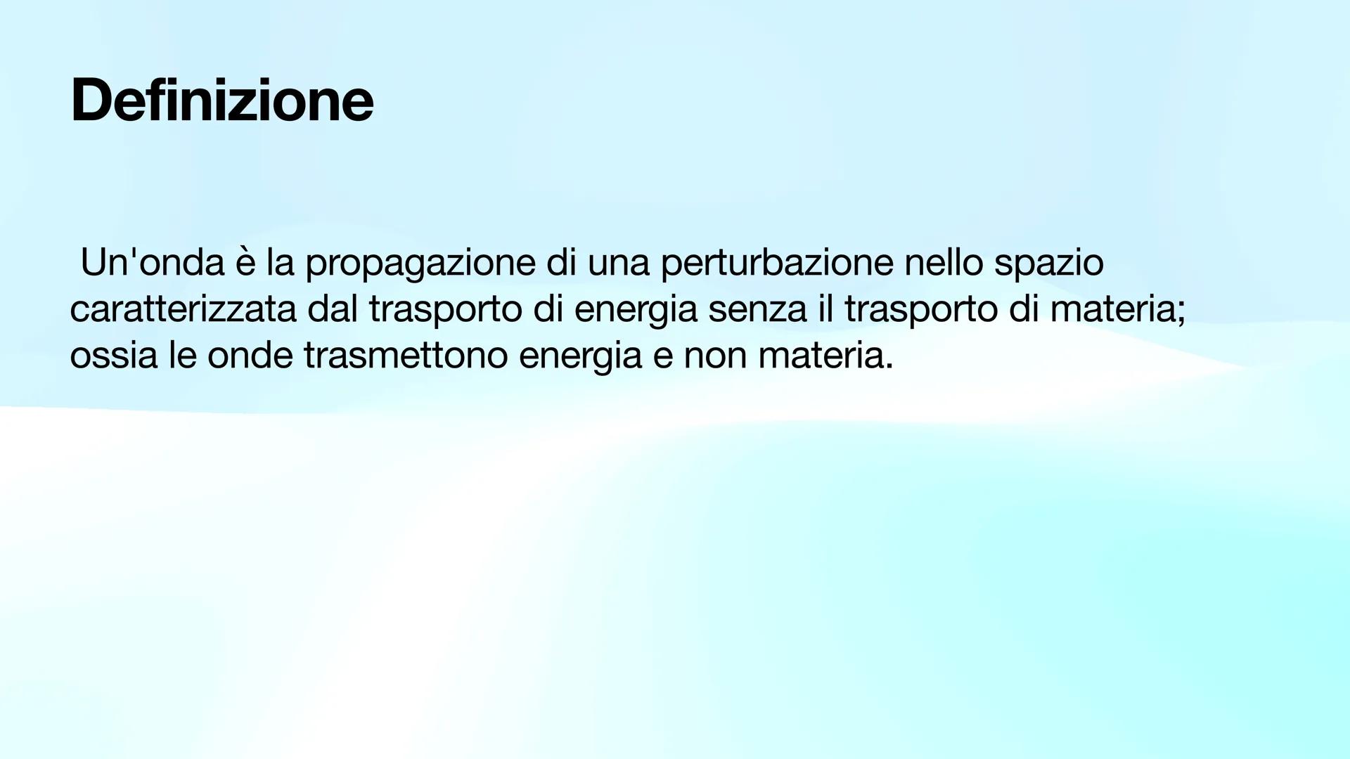 Onde
Di Agnese del bianco Definizione
Un'onda è la propagazione di una perturbazione nello spazio
caratterizzata dal trasporto di energia se
