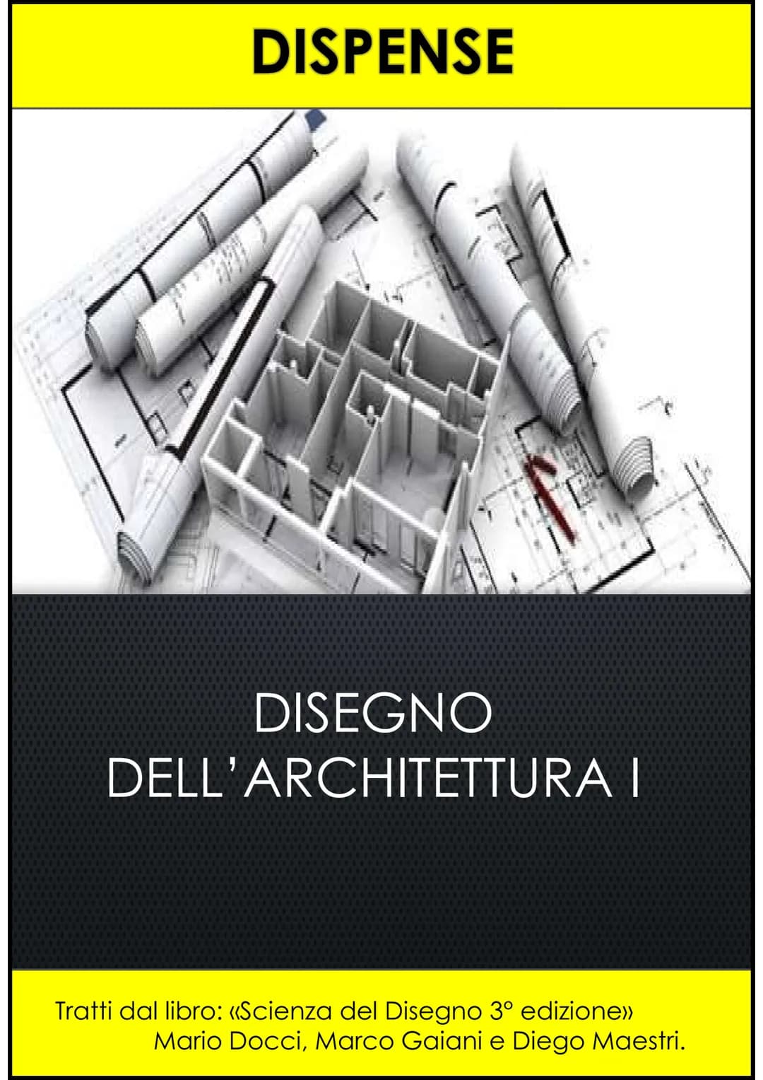 DISPENSE
DISEGNO
DELL'ARCHITETTURA I
Tratti dal libro: «Scienza del Disegno 3º edizione>>
Mario Docci, Marco Gaiani e Diego Maestri. INTRODU