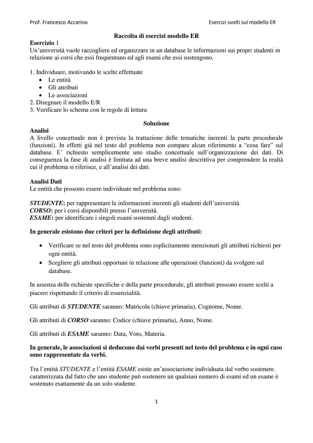 
<h2 id="raccoltadiesercizimodelloer">Raccolta di esercizi modello ER</h2>
<h3 id="esercizio1">Esercizio 1</h3>
<p>Un'università vuole racco