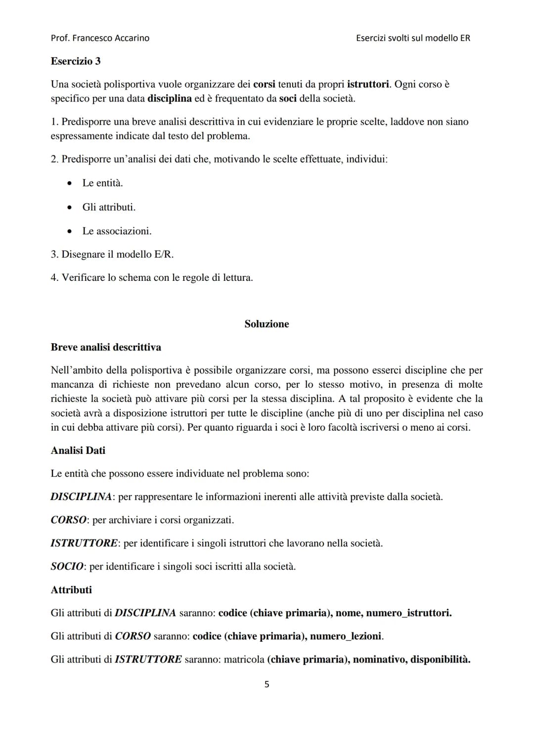 
<h2 id="raccoltadiesercizimodelloer">Raccolta di esercizi modello ER</h2>
<h3 id="esercizio1">Esercizio 1</h3>
<p>Un'università vuole racco