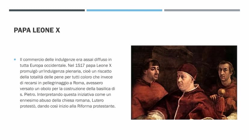 RIFORMA
PROTESTANTE E
CATTOLICA PAPA LEONE X
■
Il commercio delle indulgenze era assai diffuso in
tutta Europa occidentale. Nel 1517 papa Le