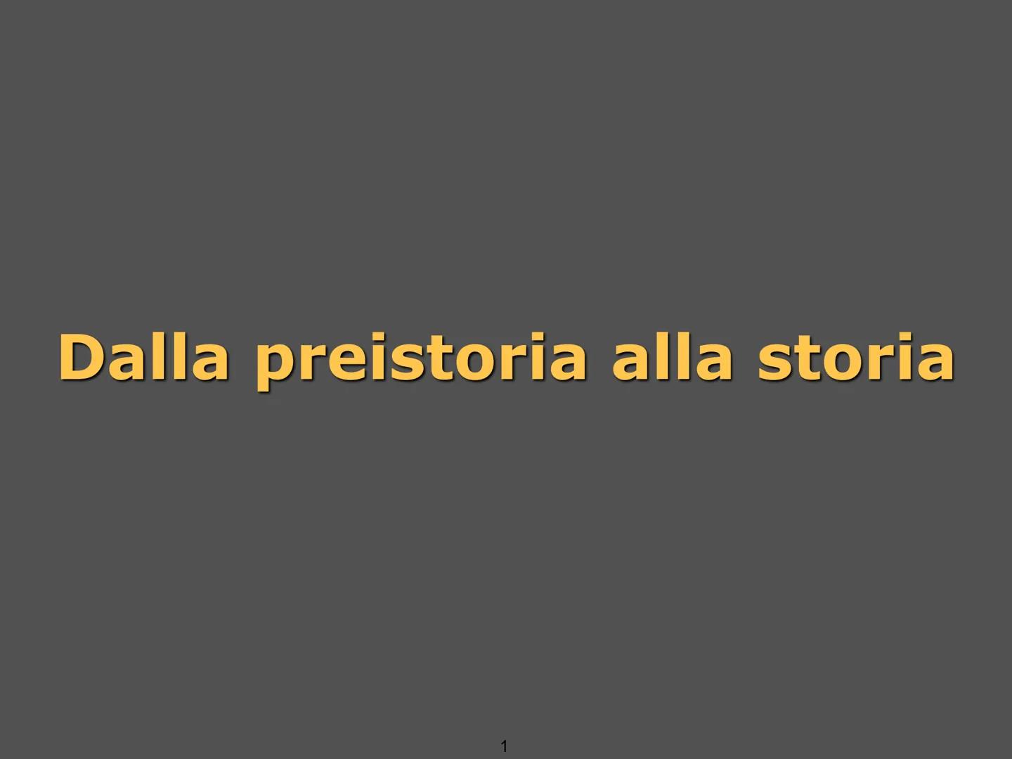 # Dalla preistoria alla storia

1 # Preistoria e storia, una distinzione convenzionale

ordine dei
primati

processo di
ominazione

65 milio