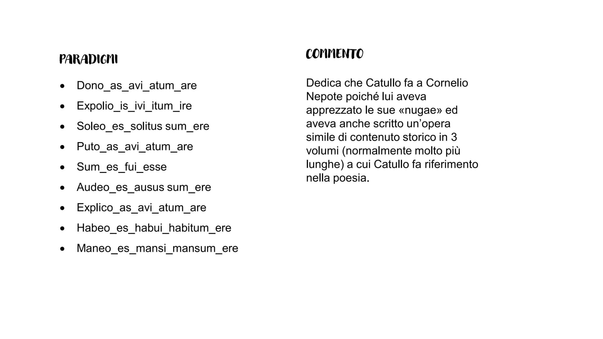 <<grazioso»>
stile
Novità
dell'opera
lepidum novum libellum
lepidum
Cui dono
arida modo pumice expolitum ?
Quare habe tibi quicquid hoc libe