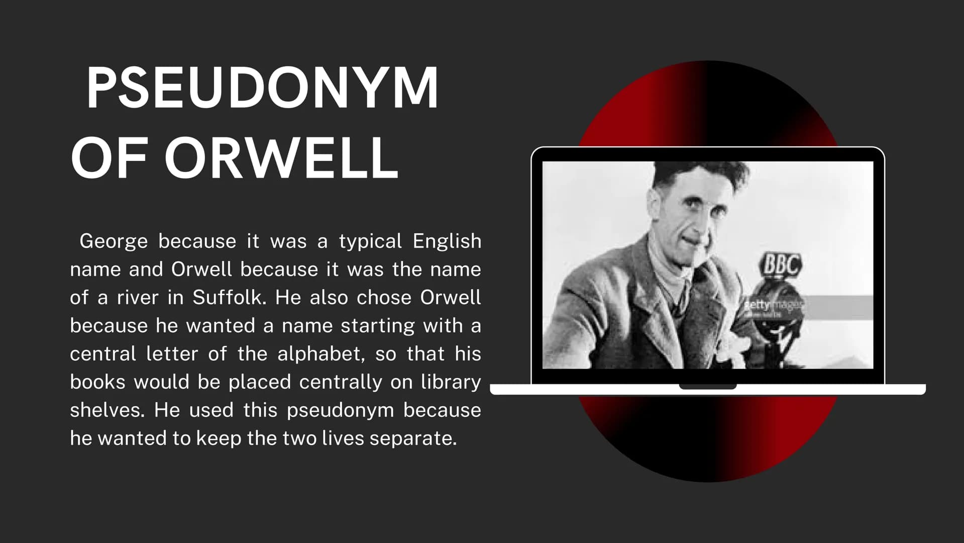 George
Orwell and
Animal Farm George Orwell
Life
• His real name is Eric Arthur Blair, born in India in 1903
• He was a member of a middle-c