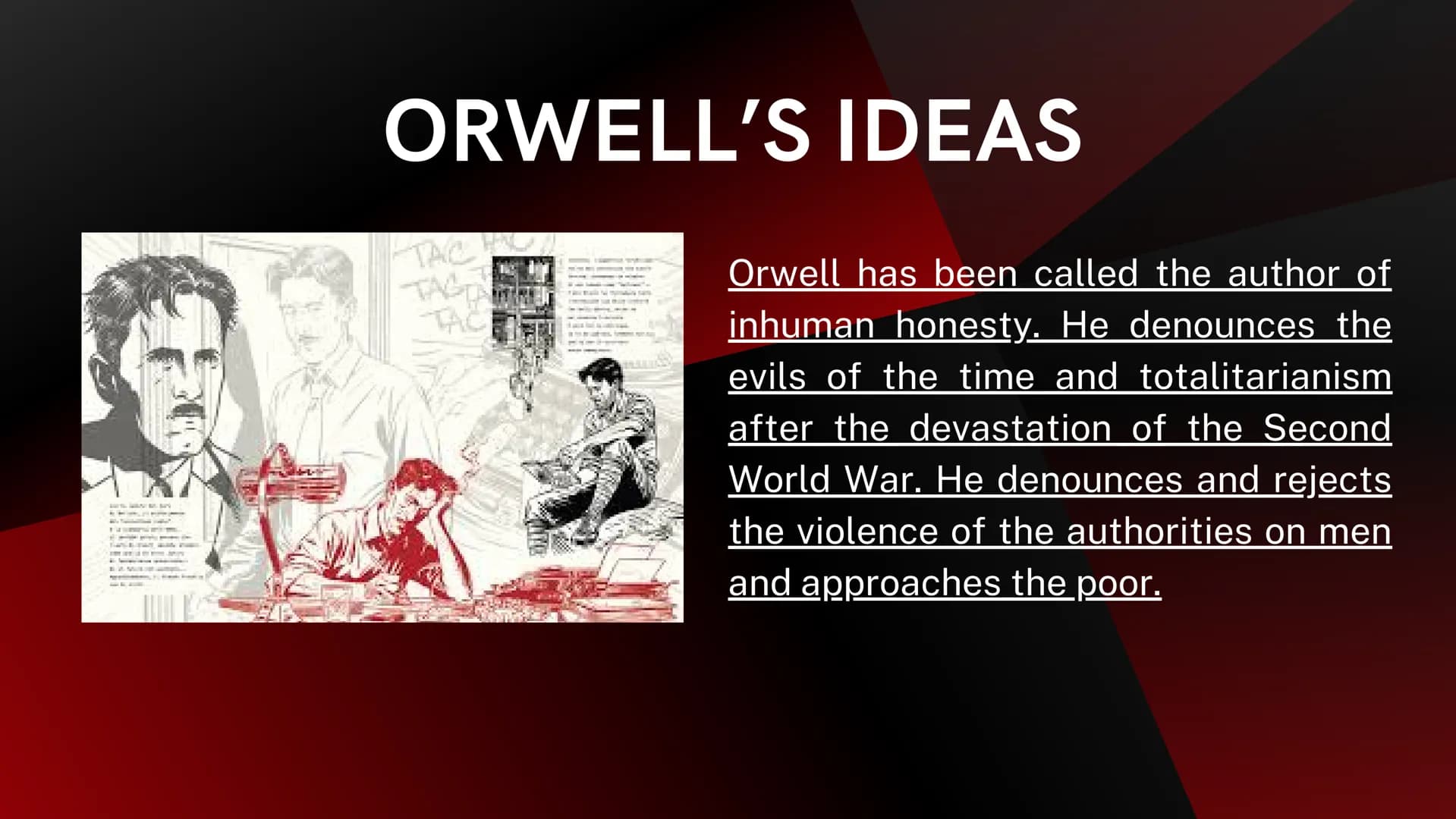 George
Orwell and
Animal Farm George Orwell
Life
• His real name is Eric Arthur Blair, born in India in 1903
• He was a member of a middle-c