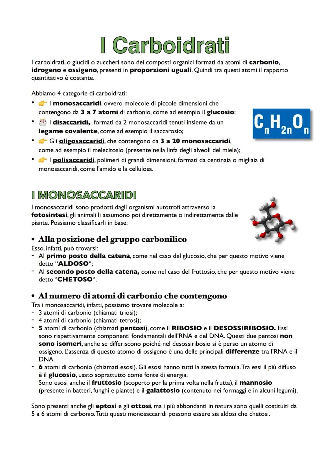 I Carboidrati
I carboidrati, o glucidi o zuccheri sono dei composti organici formati da atomi di carbonio,
idrogeno e ossigeno, presenti in 