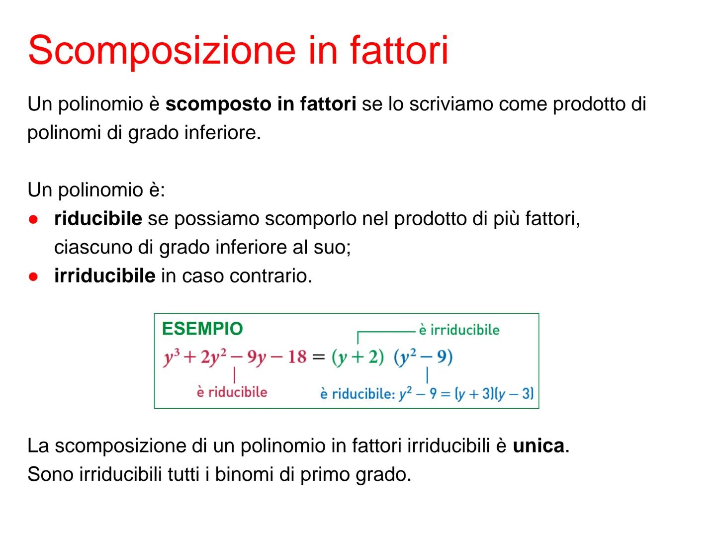 Scomposizione
di polinomi Scomposizione in fattori
Un polinomio è scomposto in fattori se lo scriviamo come prodotto di
polinomi di grado in
