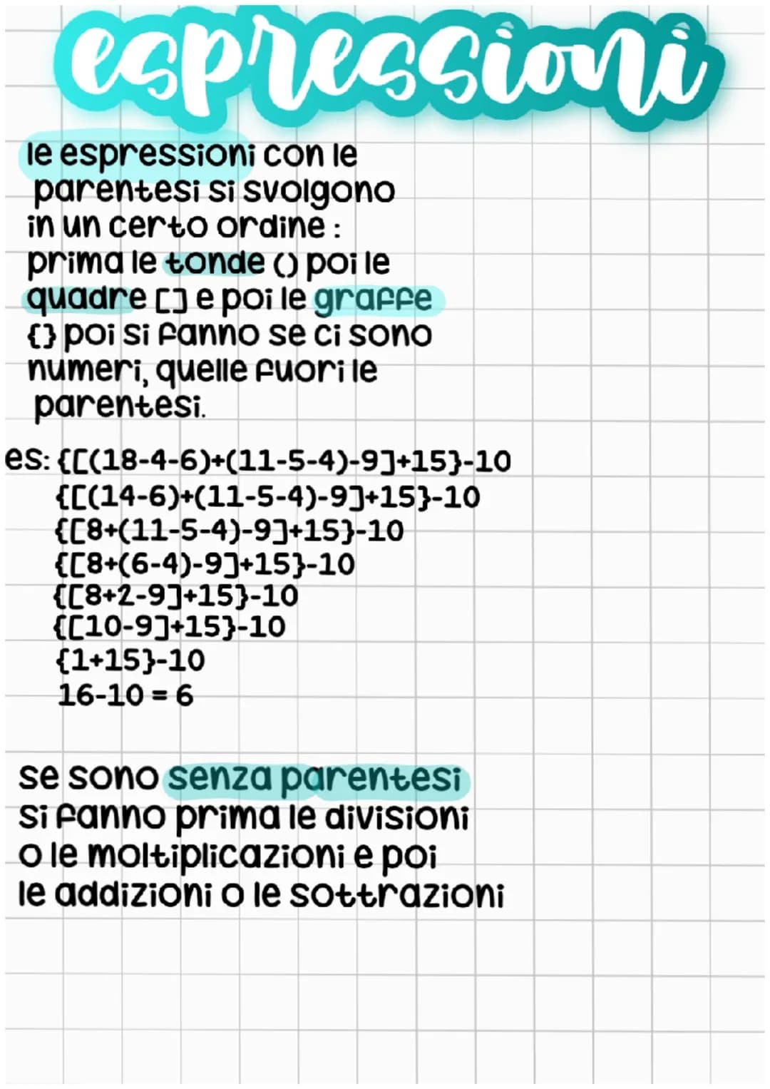 espressioni
le espressioni con le
parentesi si svolgono
in un certo ordine:
prima le tonde () poi le
quadre [] e poi le graffe
{} poi si fan