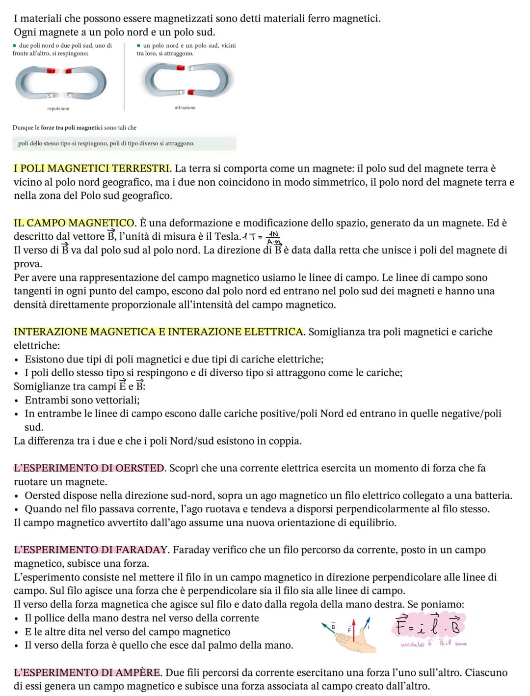 I materiali che possono essere magnetizzati sono detti materiali ferro magnetici.
Ogni magnete a un polo nord e un polo sud.
■ due poli nord