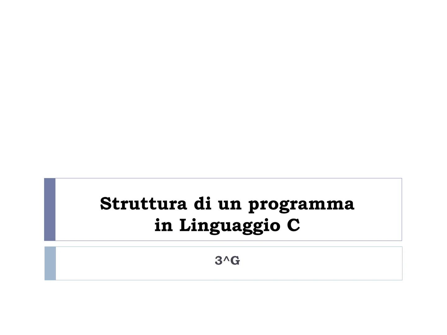 # Struttura di un programma

in Linguaggio C

3^G # Il linguaggio C

*   Il linguaggio C nasce per merito di Dennis Ritchie nel
1972
*   Lo 