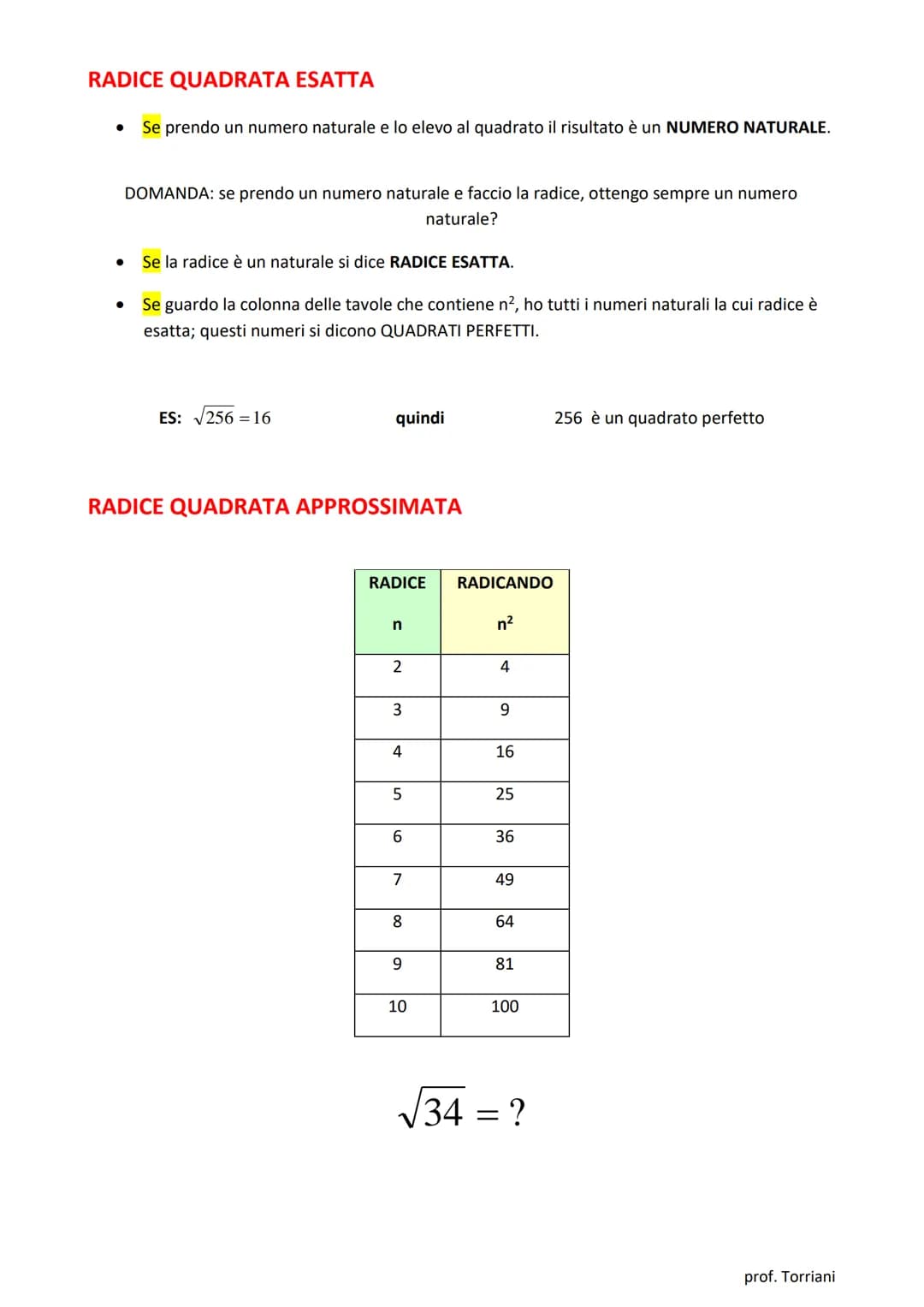 LA RADICE QUADRATA
L'OPERAZIONE INVERSA DELL'ELEVAMENTO AL QUADRATO DI UN NUMERO SI CHIAMA ESTRAZIONE
DELLA RADICE QUADRATA DI QUEL NUMERO.
