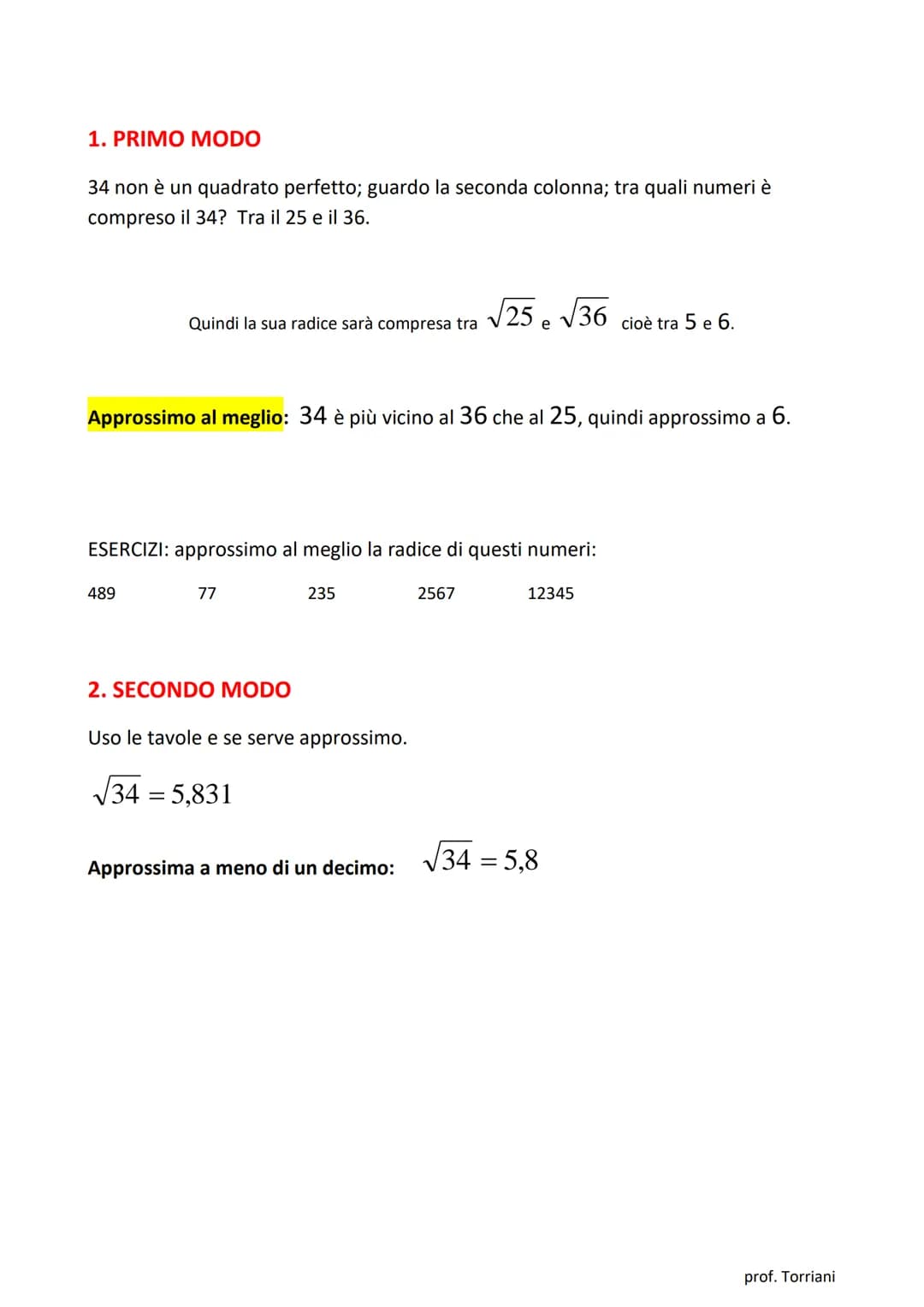 LA RADICE QUADRATA
L'OPERAZIONE INVERSA DELL'ELEVAMENTO AL QUADRATO DI UN NUMERO SI CHIAMA ESTRAZIONE
DELLA RADICE QUADRATA DI QUEL NUMERO.
