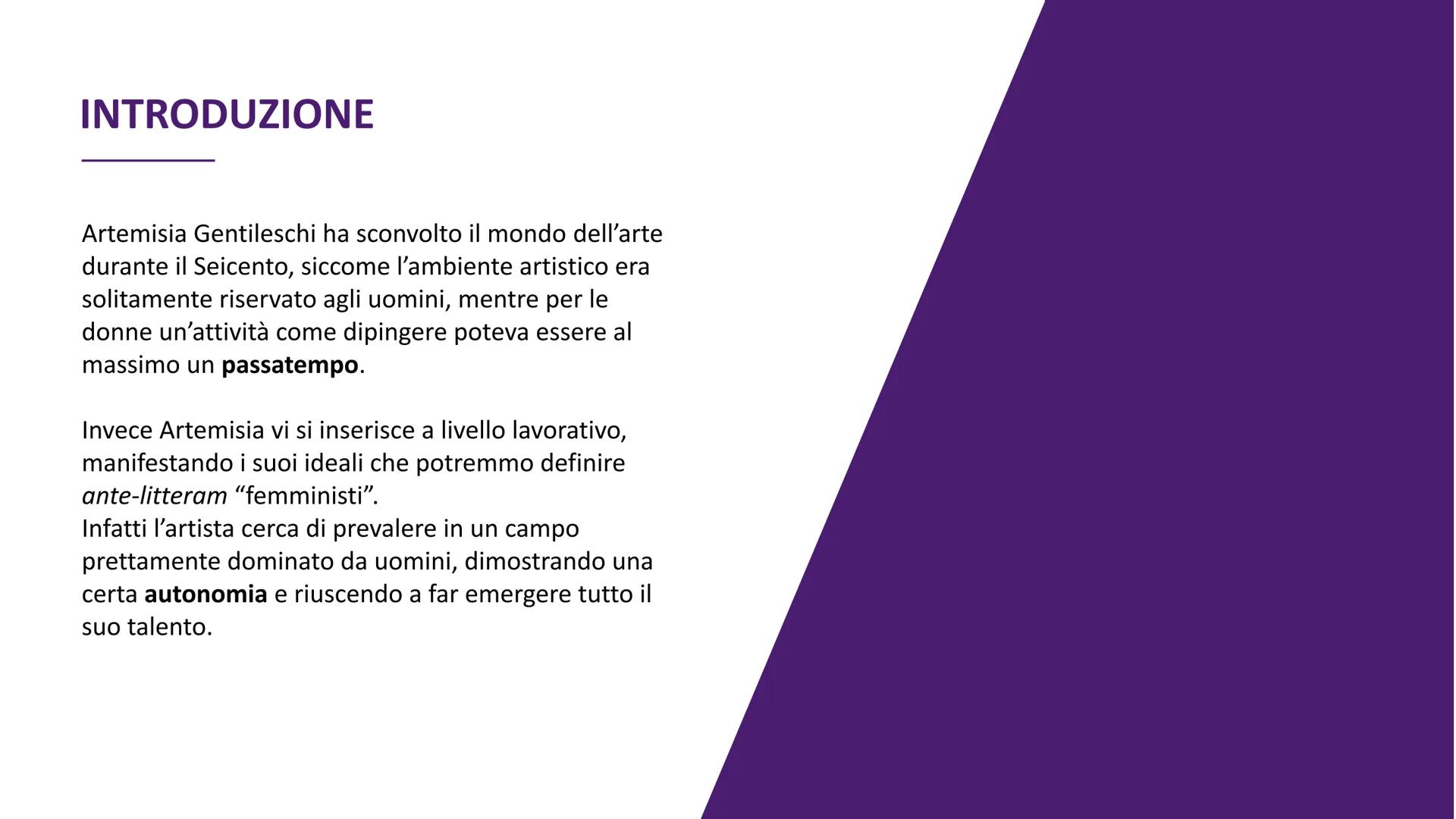 ARTEMISIA

 GENTILESCHI

Skyler lapino BIOGRAFIA
 # INTRODUZIONE

Artemisia Gentileschi ha sconvolto il mondo dell'arte
durante il Seicento,