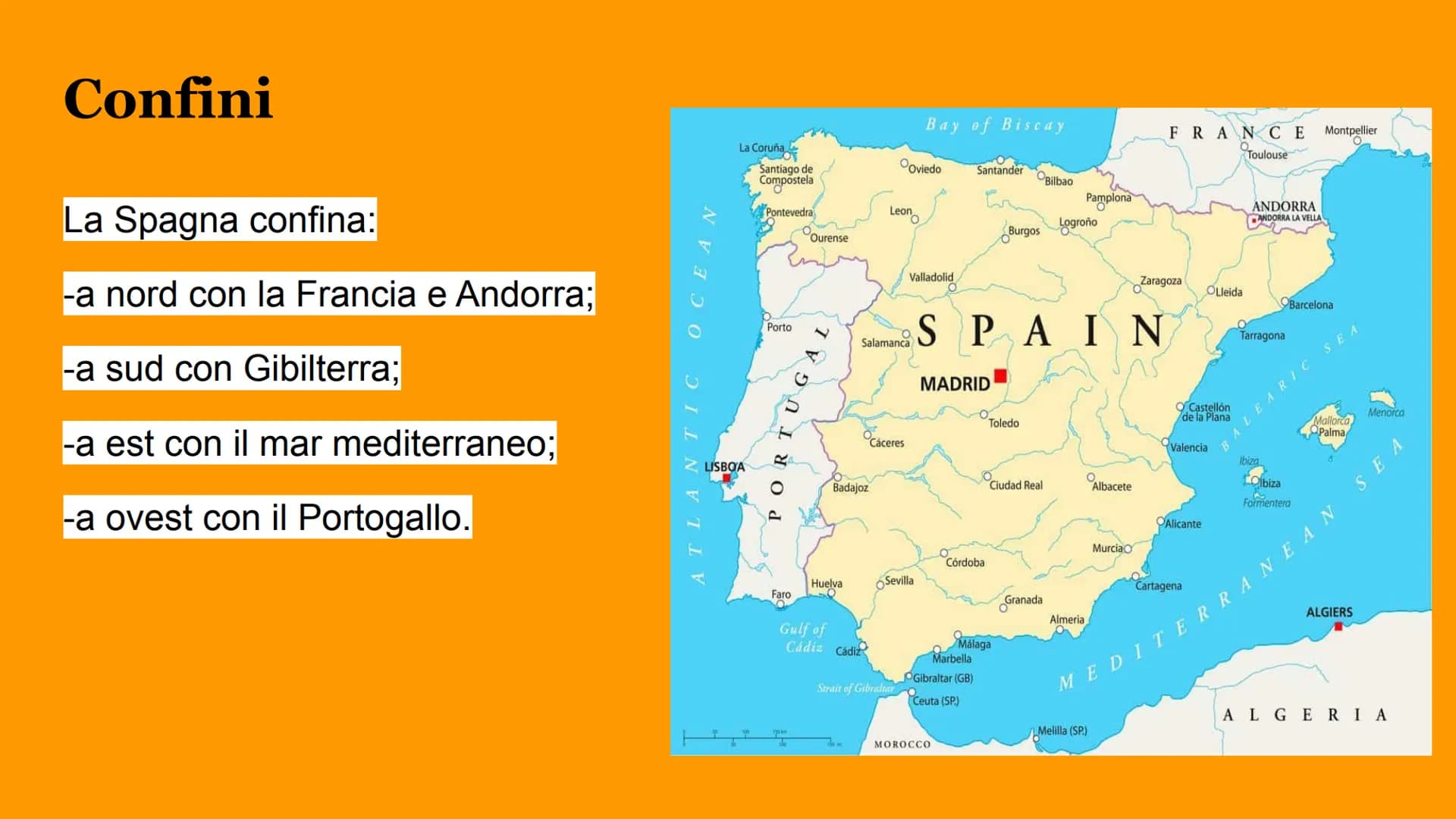 La Spagna Confini
La Spagna confina:
-a nord con la Francia e Andorra;
-a sud con Gibilterra;
-a est con il mar mediterraneo;
-a ovest con i