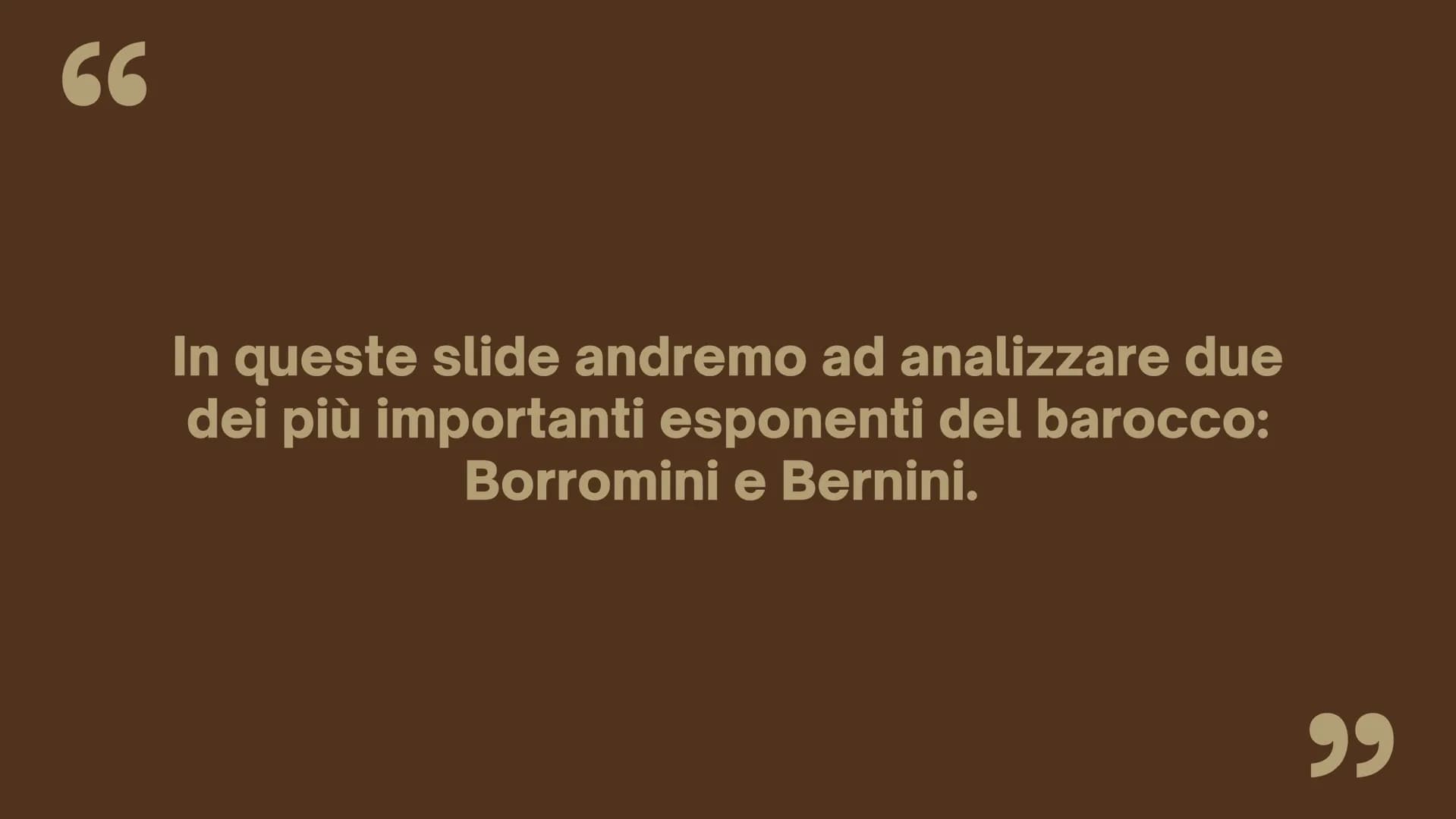 il Barocco
Bernini e
Borromini
Presentazione di David Cotea, Dea Feliciangeli ed Emanuela
Incitti, IVB. 66
In queste slide andremo ad analiz