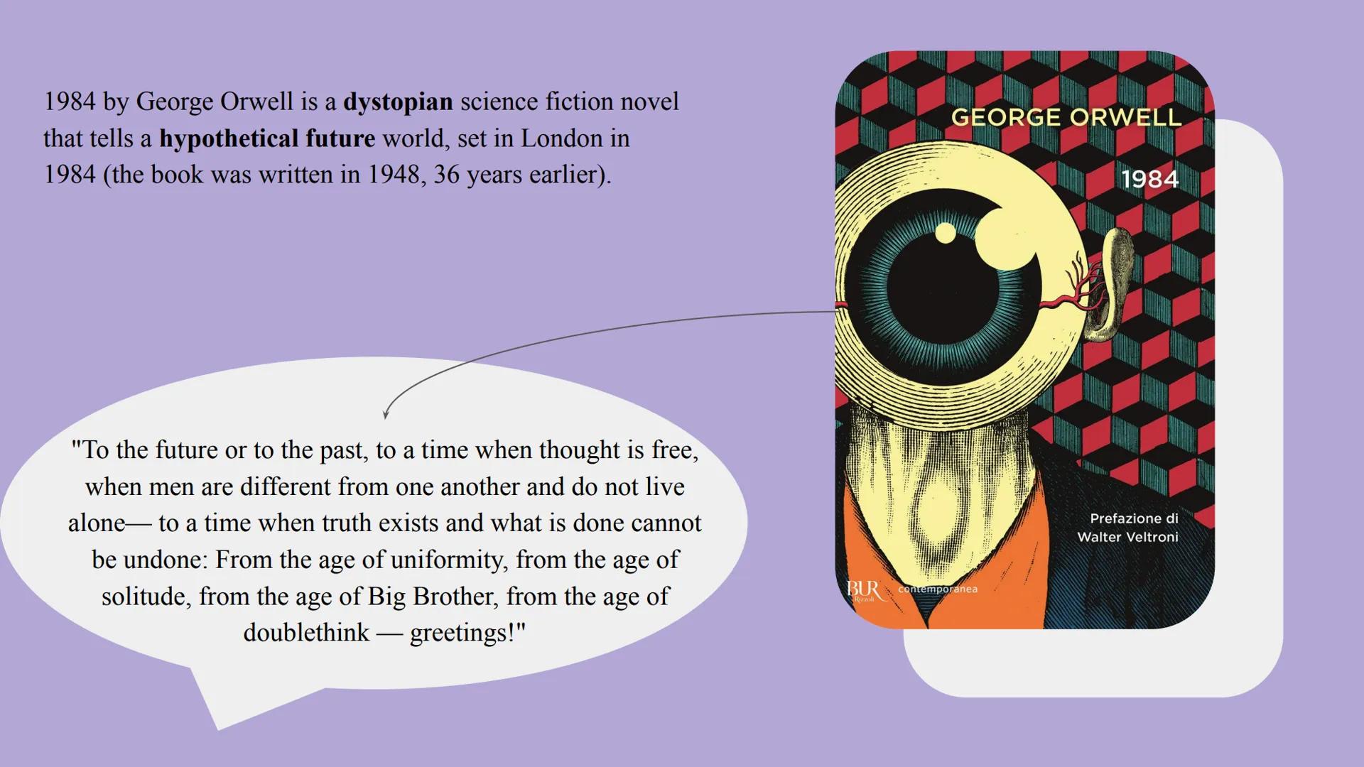 1984
Corinna Strada - 2022 1984 by George Orwell is a dystopian science fiction novel
that tells a hypothetical future world, set in London 