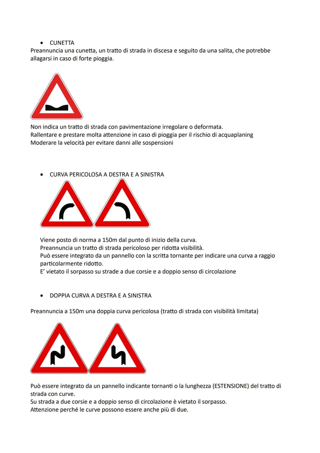La segnaletica stradale comprende:
●
SEGNALI VERTICALI (cartelli stradali)
SEGNALI ORIZZONTALI (strisce bianche, gialle o blu sull'asfalto)
