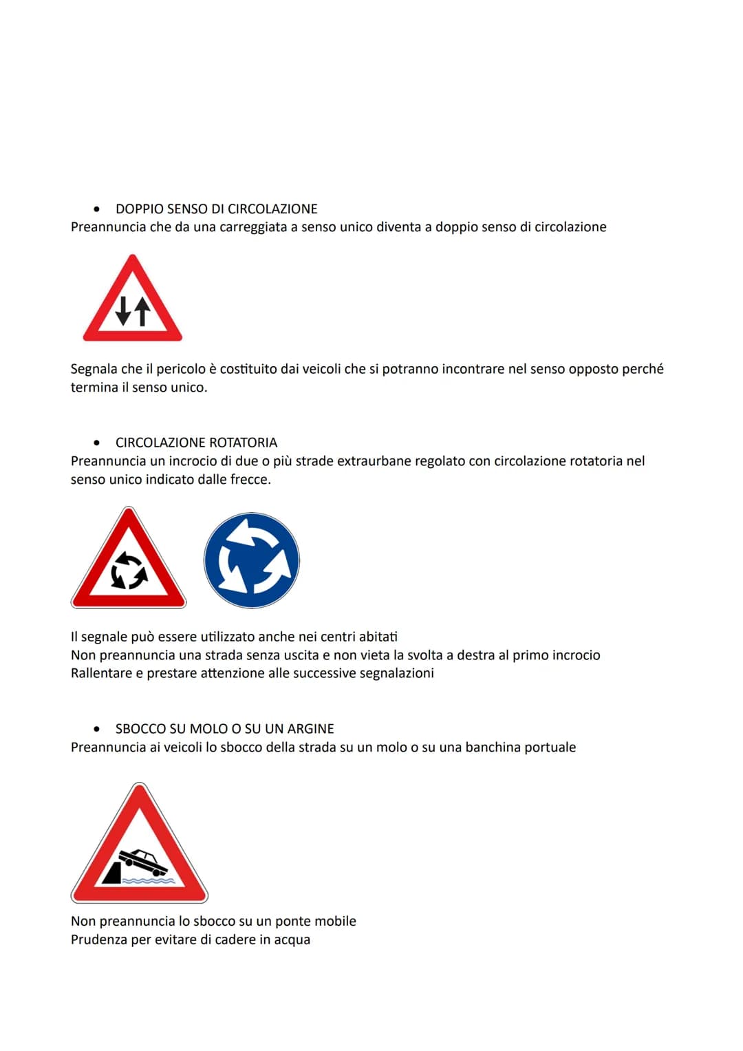 La segnaletica stradale comprende:
●
SEGNALI VERTICALI (cartelli stradali)
SEGNALI ORIZZONTALI (strisce bianche, gialle o blu sull'asfalto)
