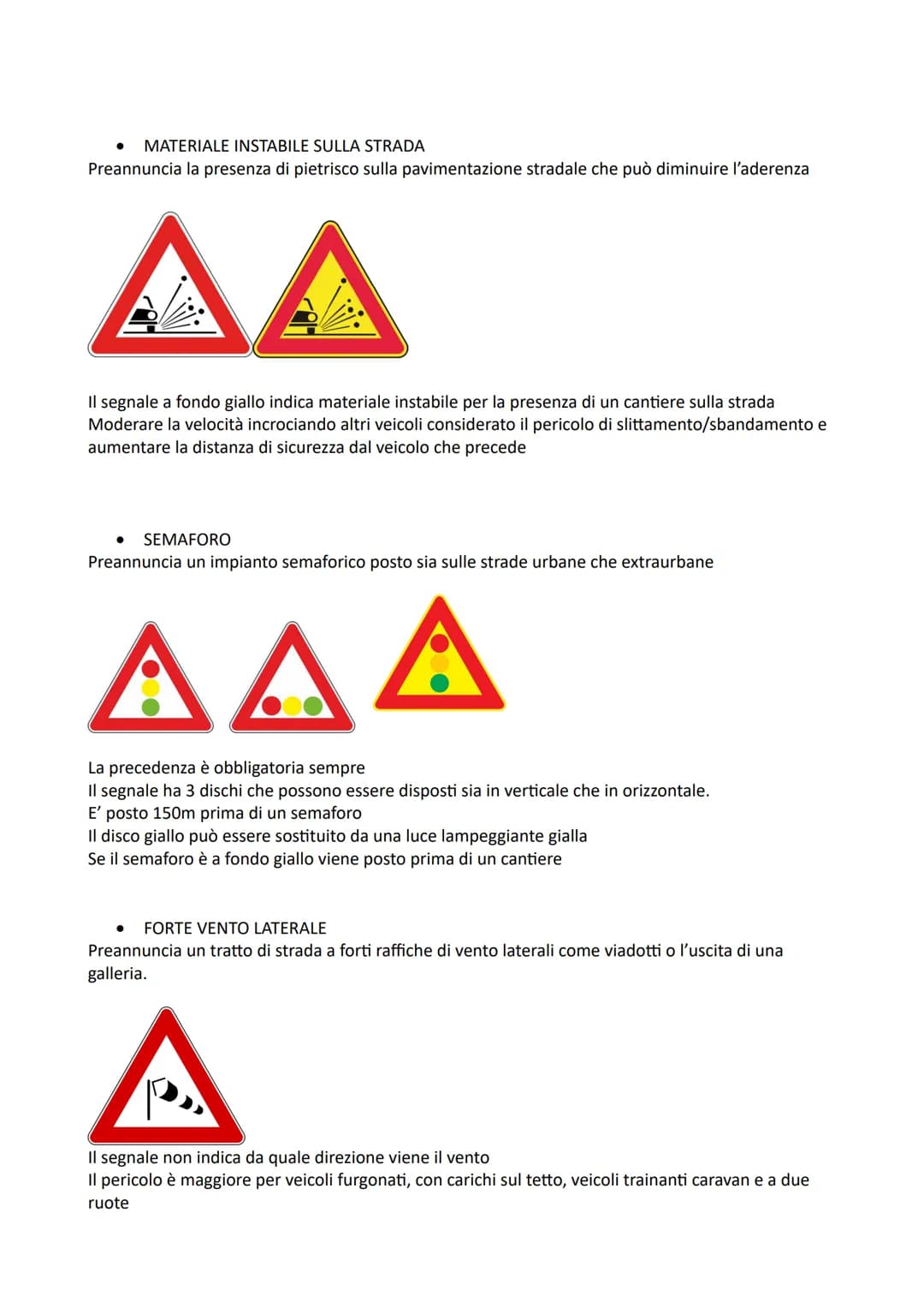 La segnaletica stradale comprende:
●
SEGNALI VERTICALI (cartelli stradali)
SEGNALI ORIZZONTALI (strisce bianche, gialle o blu sull'asfalto)
