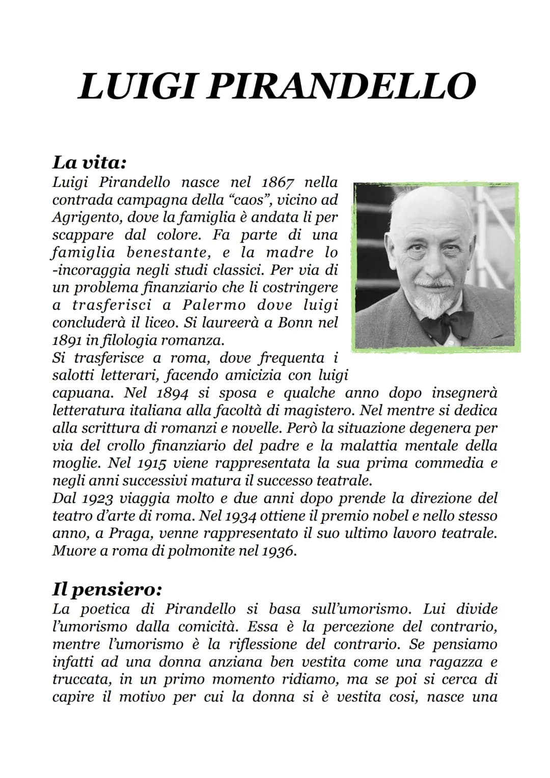 LUIGI PIRANDELLO
La vita:
Luigi Pirandello nasce nel 1867 nella
contrada campagna della "caos", vicino ad
Agrigento, dove la famiglia è anda