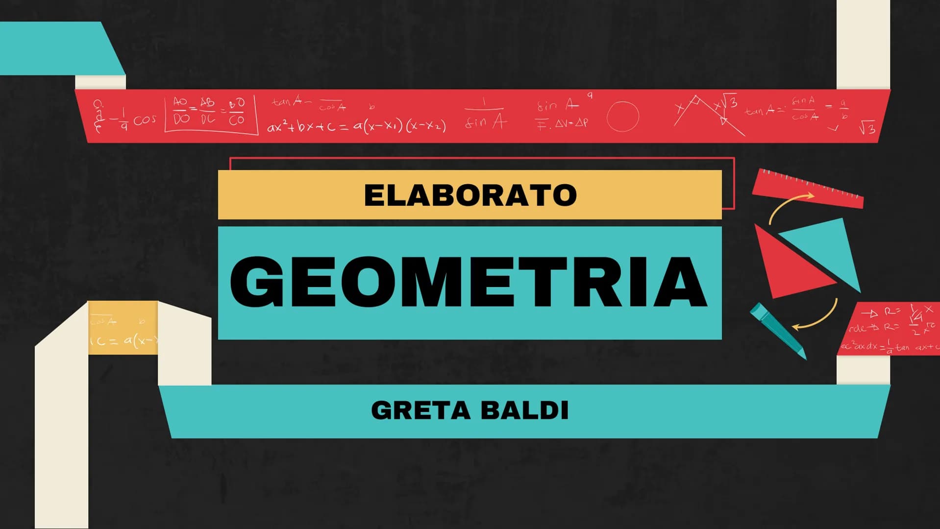a Cos
до
AB
DO DC
tan A-
Cos A
ax²+bx+c = a (x-x₁)(x-x₂) din A
b
Cos A
(c = a (x-x
r
Sin A
F. AV-AP
ELABORATO
9
GEOMETRIA
GRETA BALDI
tan A=