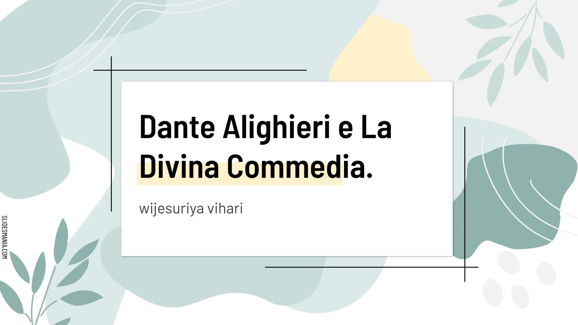 SLIDESMANIA.COM
Dante Alighieri e La
Divina Commedia.
wijesuriya vihari SLIDESMANIA.COM
Chi era
Dante Alighieri
Poeta, filosofo, teologo (Fi