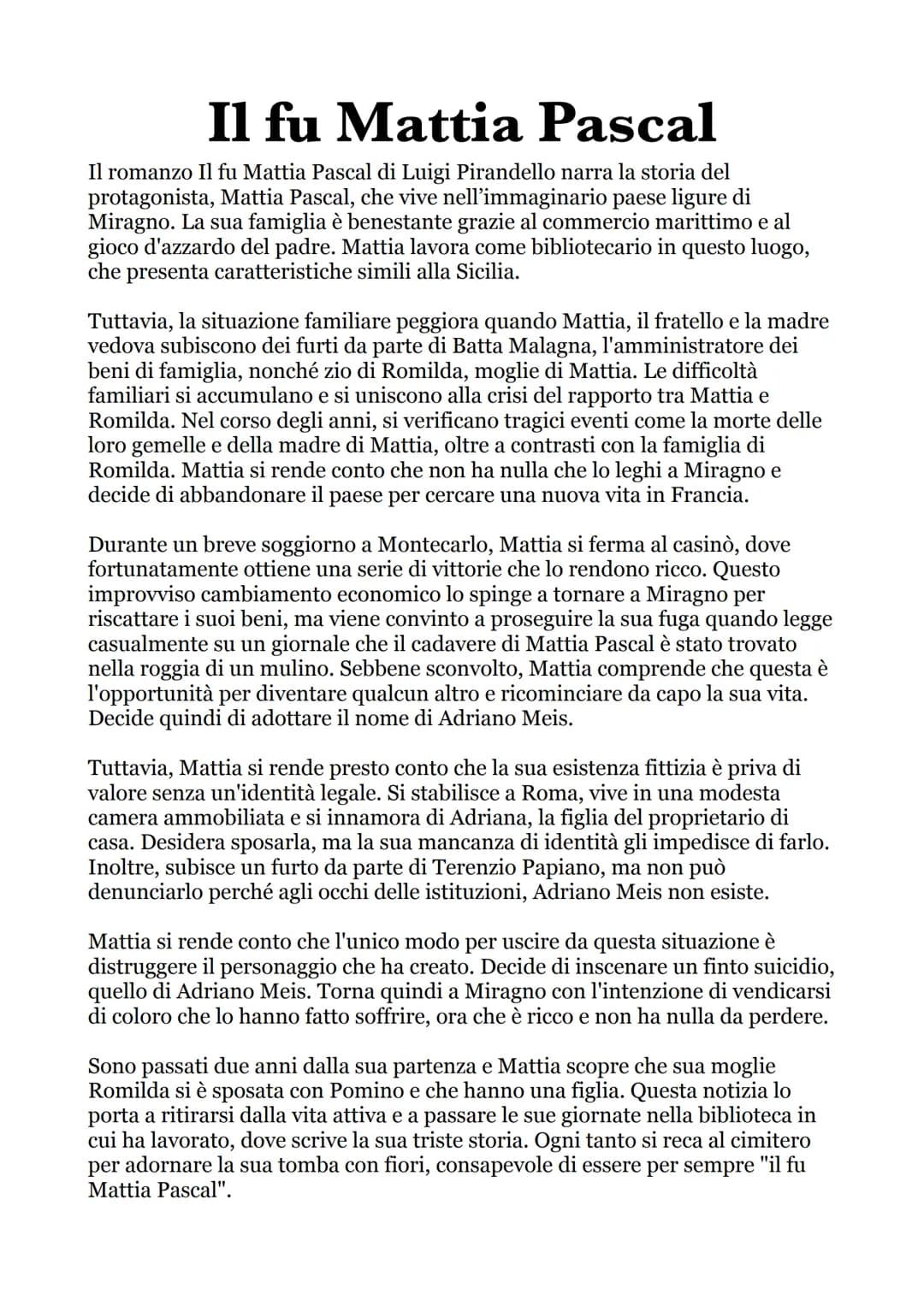 # Il fu Mattia Pascal

Il romanzo Il fu Mattia Pascal di Luigi Pirandello narra la storia del
protagonista, Mattia Pascal, che vive nell'imm