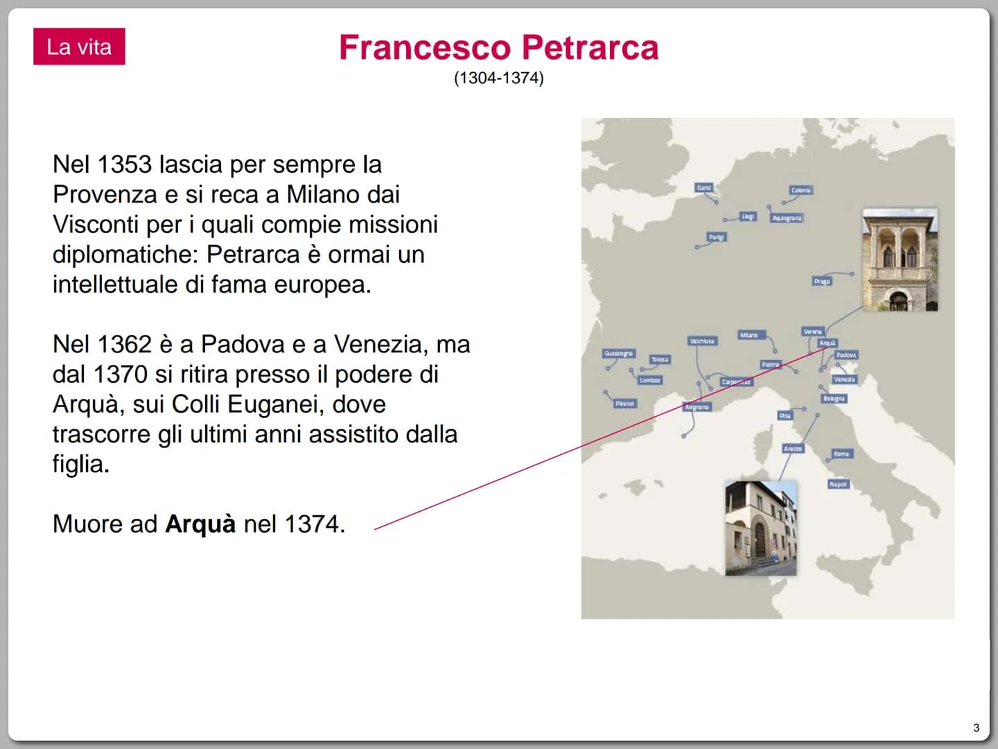 La vita
Nasce ad Arezzo nel 1304.
Francesco Petrarca
(1304-1374)
Il padre, guelfo bianco ed esule fiorentino,
esercita l'attività notarile a