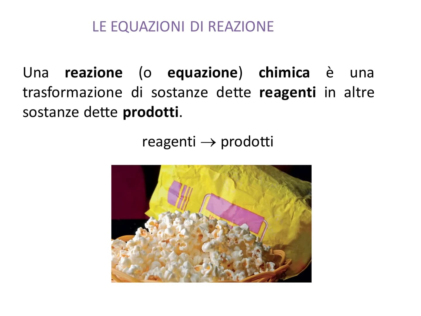 LE EQUAZIONI DI REAZIONE
Una
reazione (o
(o equazione) chimica è una
trasformazione di sostanze dette reagenti in altre
sostanze dette prodo