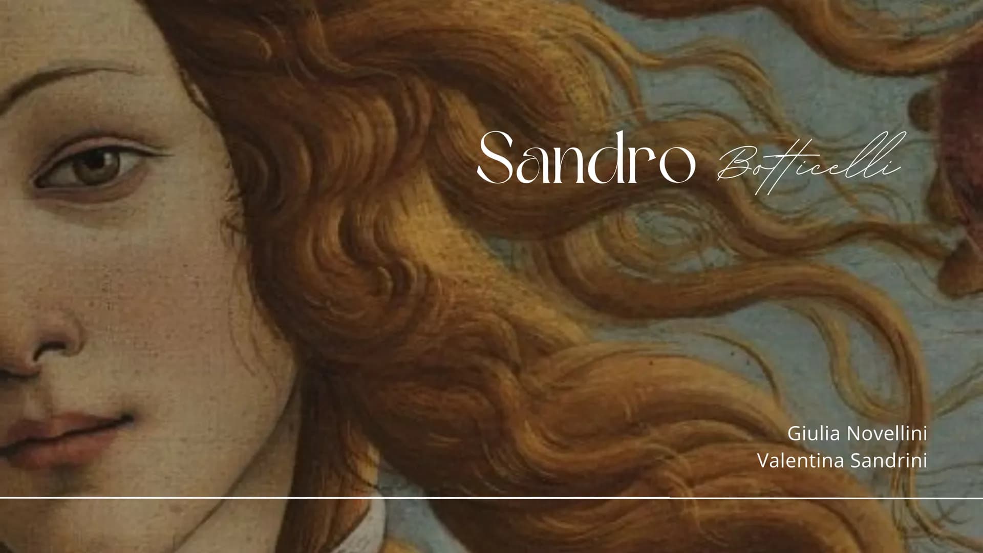 Sandro Bofficelle
Giulia Novellini
Valentina Sandrini Vita
• Alessandro di Mariano Filipepi;
quartiere di Santa Maria Novella;
●
• soprannom