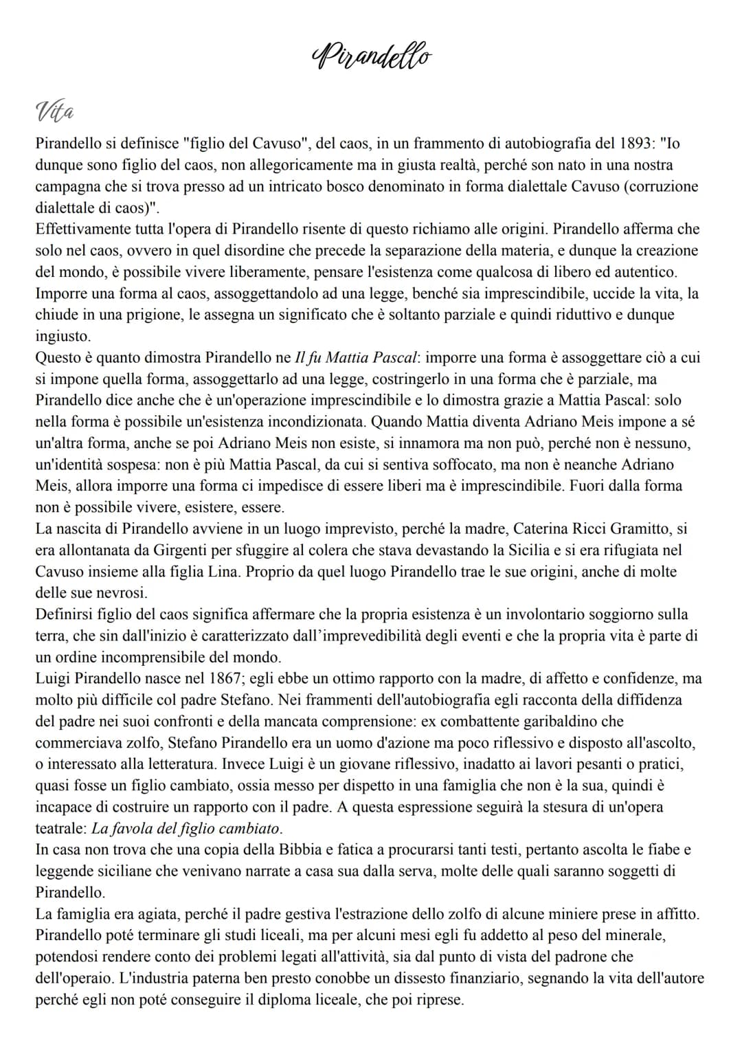 Pirandello
Vita
Pirandello si definisce "figlio del Cavuso", del caos, in un frammento di autobiografia del 1893: "Io
dunque sono figlio del