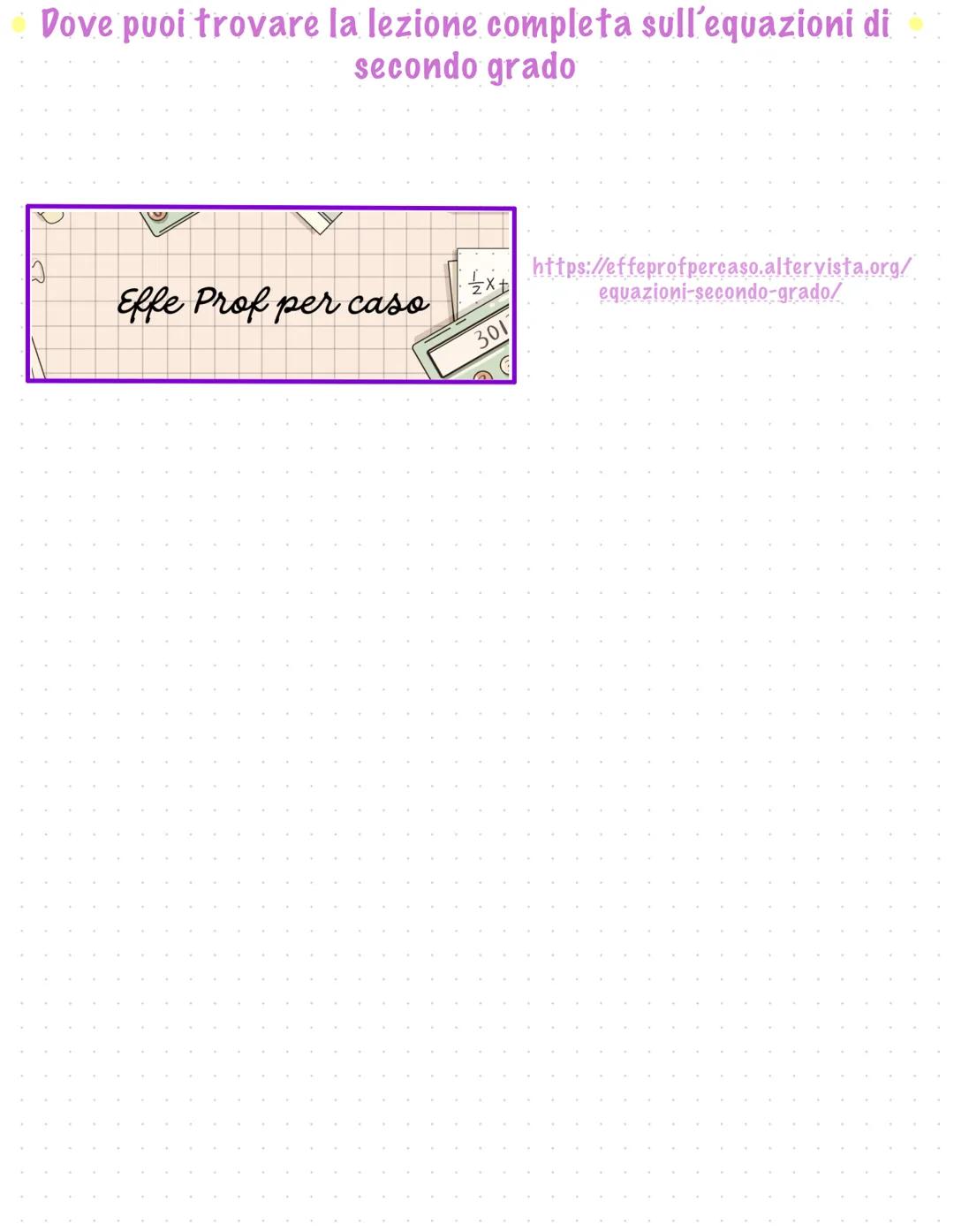 Prof.ssa Esposito Abate Filomena
Ig. effeprofpercaso
+ 1
× ·|·
+ X Dove puoi trovare la lezione completa sull'equazioni di
secondo grado
Eff