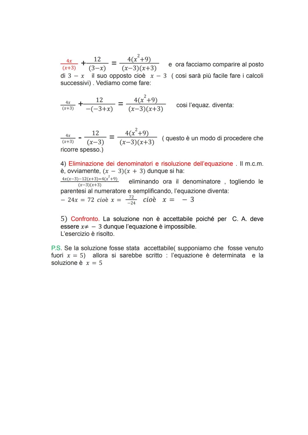 Equazioni fratte
1)Scomposizione dei denominatori (e anche dei numeratori
nell'eventualità di qualche semplificazione).
2) Condizioni di acc