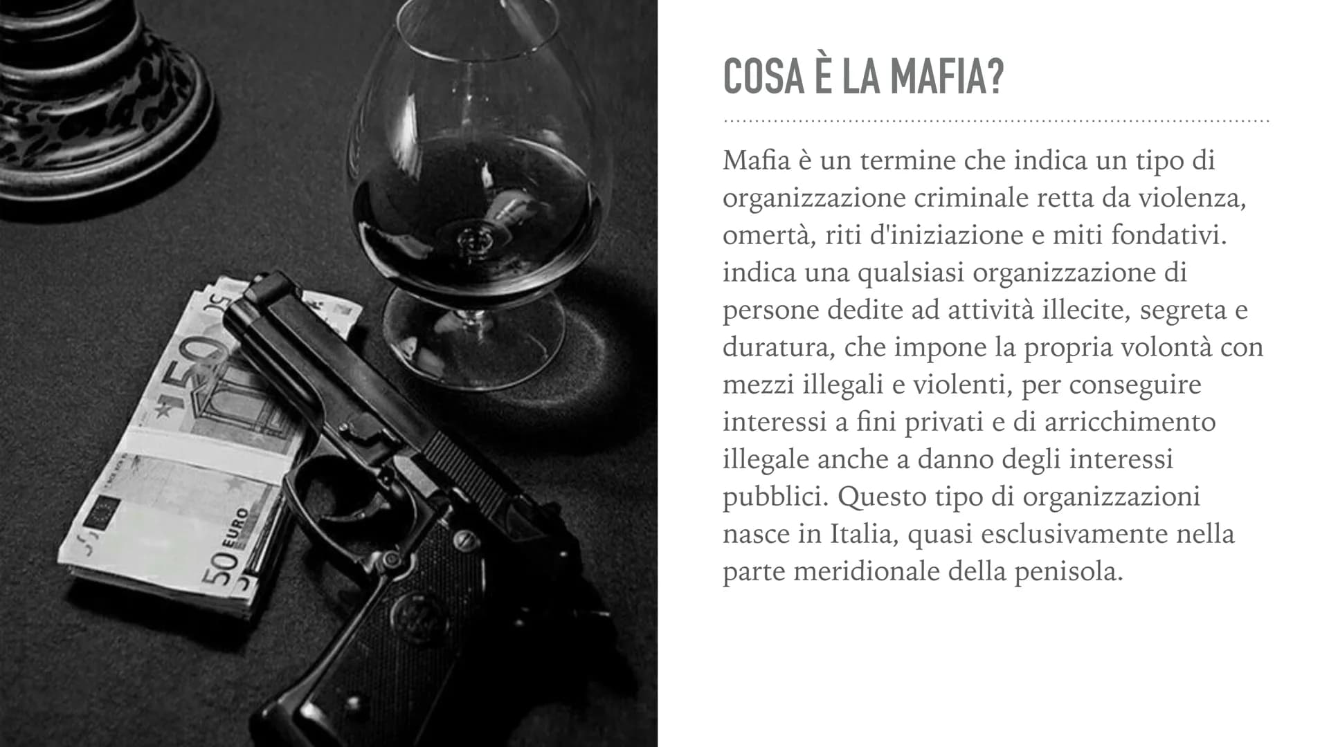 LA MAFIA 054
50 EURO
COSA È LA MAFIA?
Mafia è un termine che indica un tipo di
organizzazione criminale retta da violenza,
omertà, riti d'in