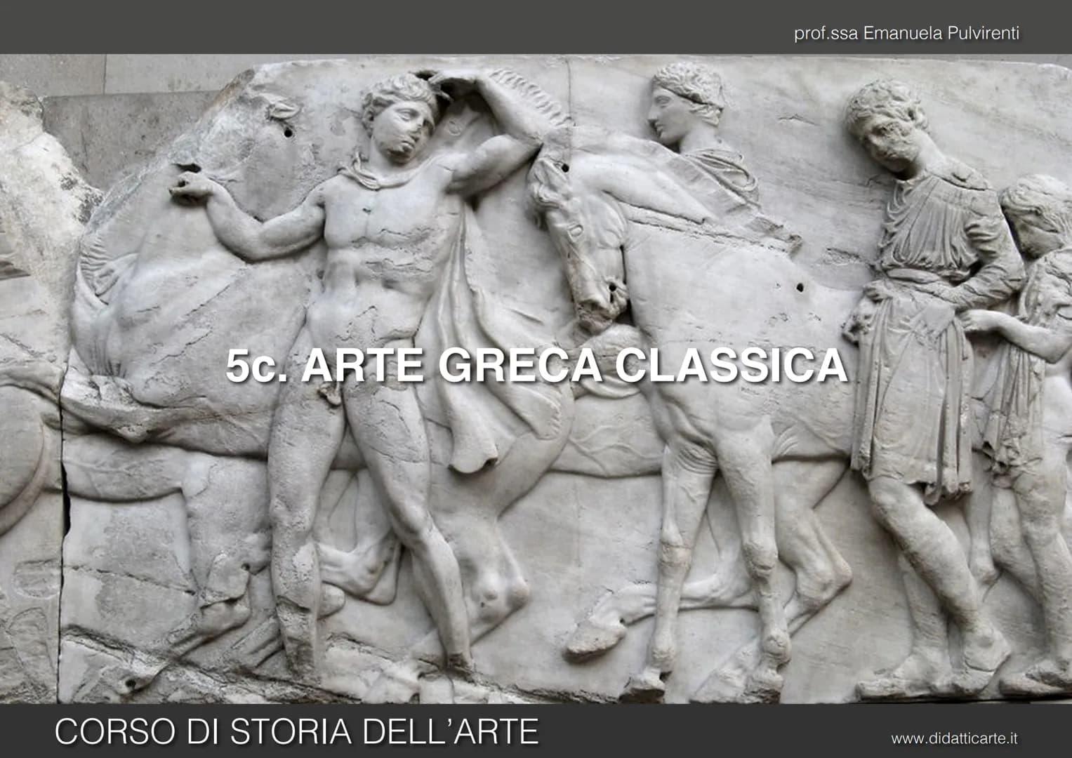 prof.ssa Emanuela Pulvirenti
5c. ARTE GRECA CLASSICA
CORSO DI STORIA DELL'ARTE
www.didatticarte.it ARTE GRECA CLASSICA
L'ETÀ CLASSICA (VI - 