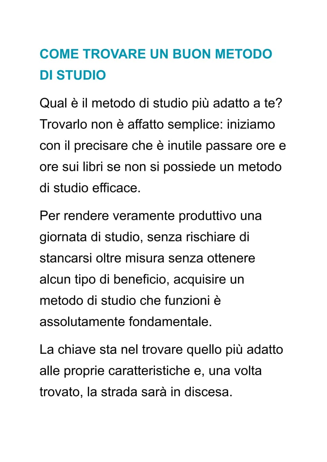 COME TROVARE UN BUON METODO
DI STUDIO
Qual è il metodo di studio più adatto a te?
Trovarlo non è affatto semplice: iniziamo
con il precisare