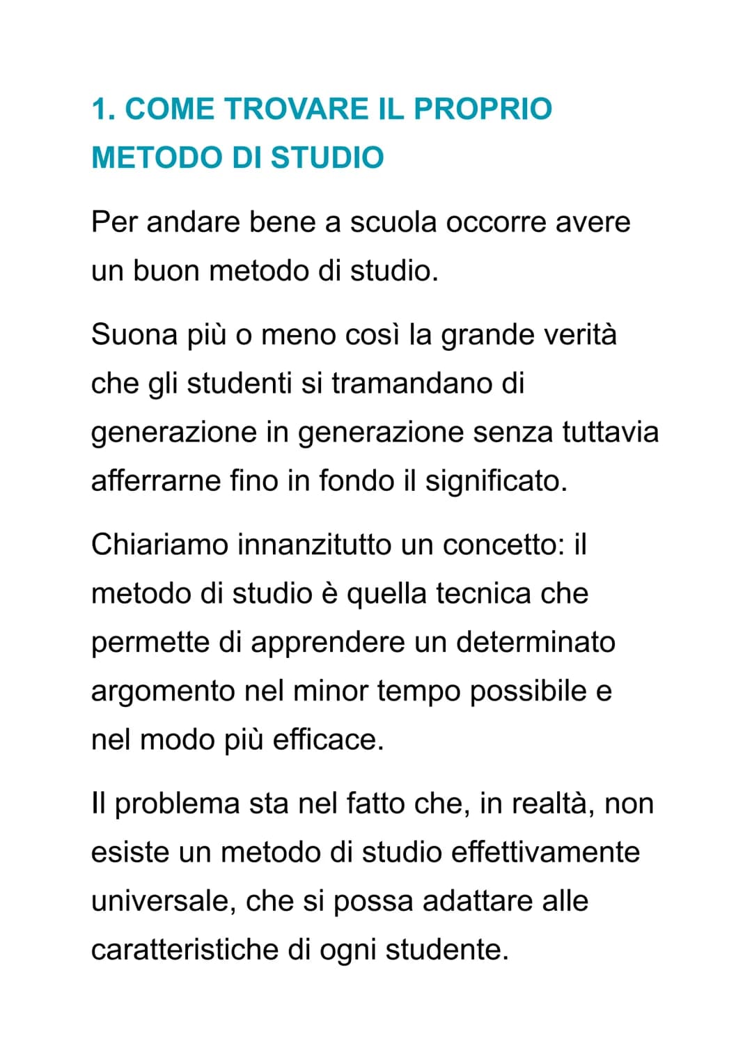 COME TROVARE UN BUON METODO
DI STUDIO
Qual è il metodo di studio più adatto a te?
Trovarlo non è affatto semplice: iniziamo
con il precisare