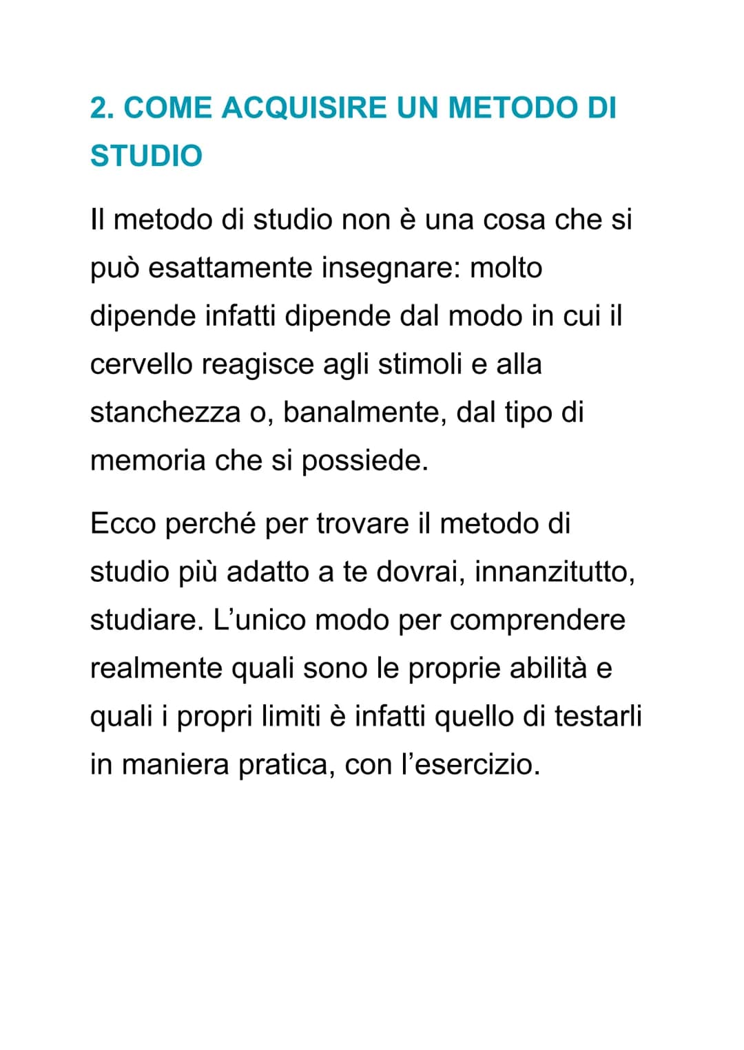 COME TROVARE UN BUON METODO
DI STUDIO
Qual è il metodo di studio più adatto a te?
Trovarlo non è affatto semplice: iniziamo
con il precisare