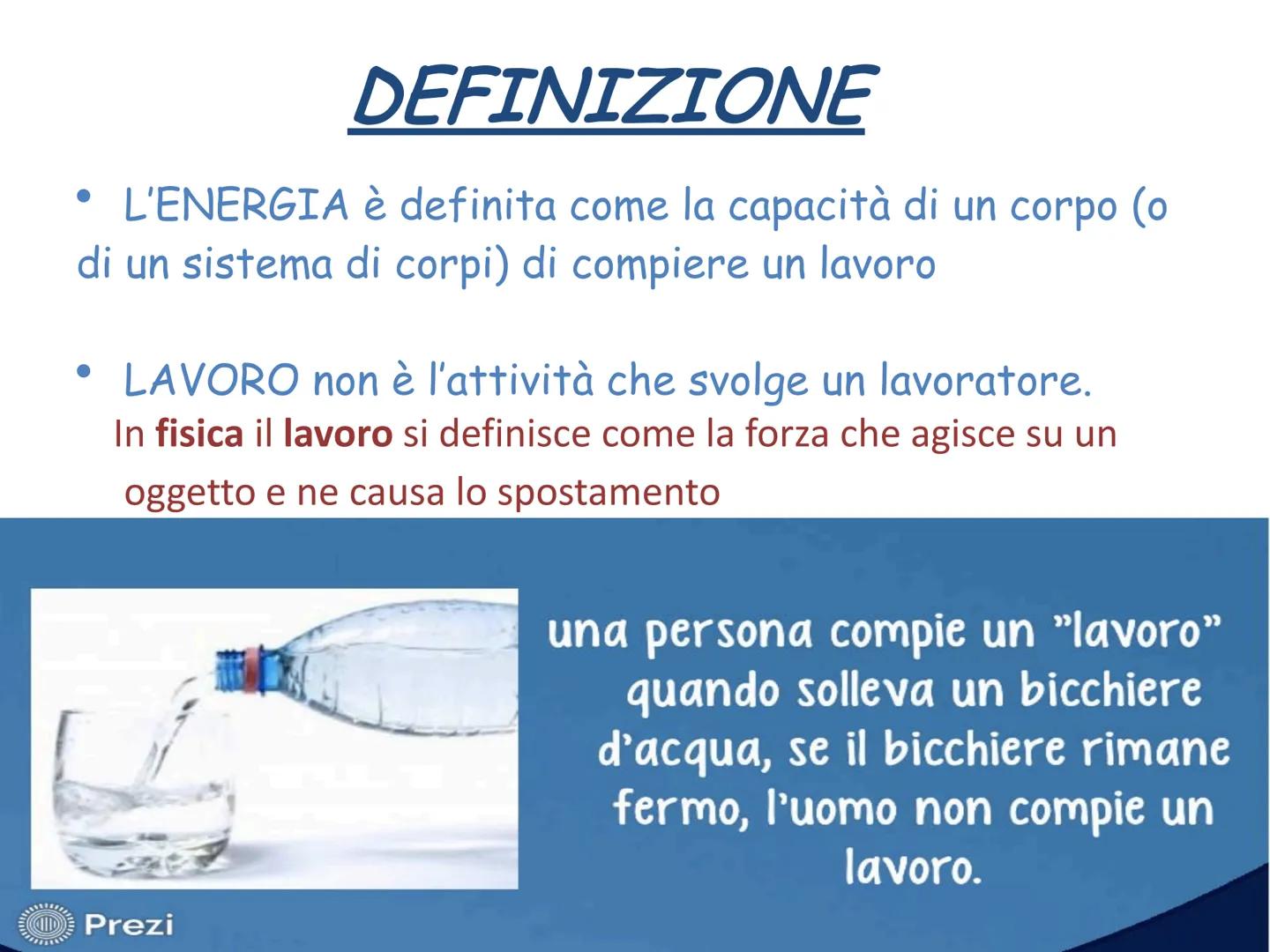 L'ENERGIA DEFINIZIONE
L'ENERGIA è definita come la capacità di un corpo (o
di un sistema di corpi) di compiere un lavoro
●
●
LAVORO non è l'
