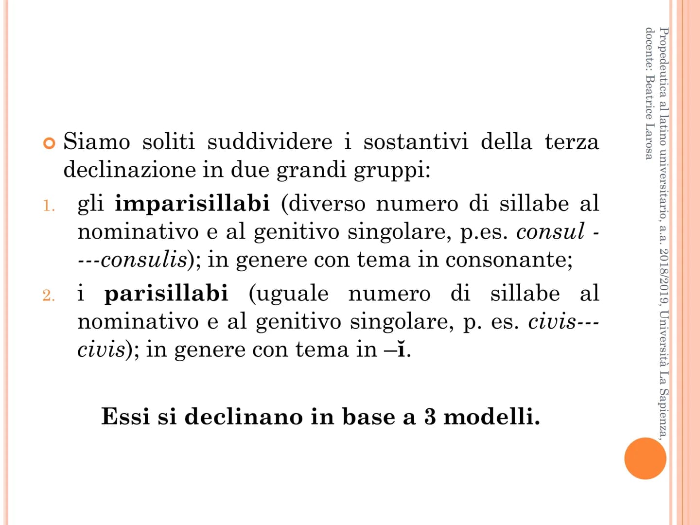 Propedeutica al latino universitario, a.a. 2018/2019, Università La Sapienza,
docente: Beatrice Larosa
LA TERZA DECLINAZIONE
Desinenze. Part