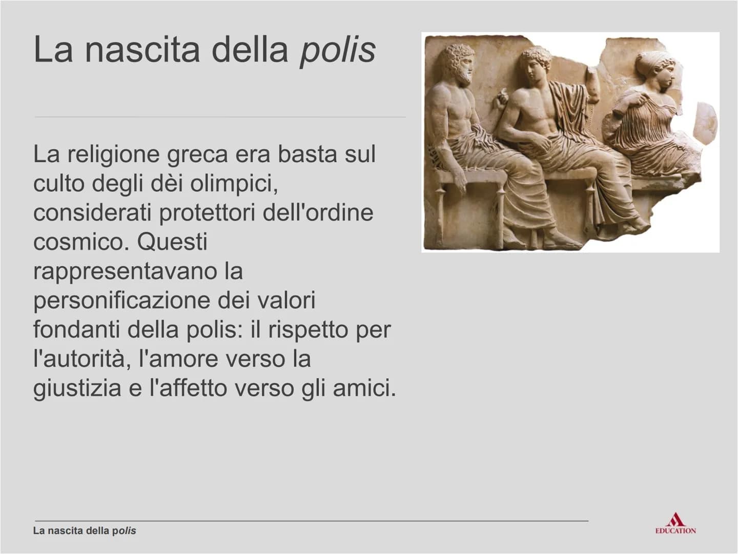 La nascita
della polis
EDUCATION Per cominciare
EDUCATION I processi
Rivoluzione agricola e
ripresa dei commerci
La nascita della polis> I p