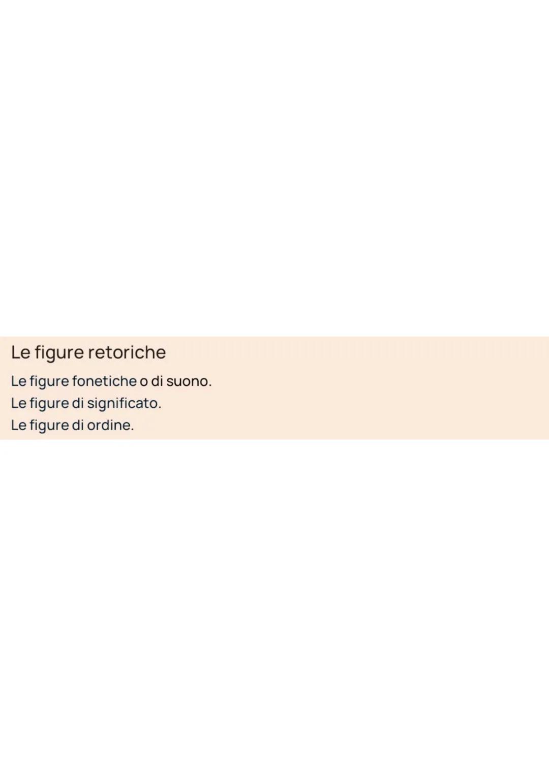 Le figure retoriche
Le figure fonetiche o di suono.
Le figure di significato.
Le figure di ordine. Le figure fonetiche:
• Allitterazione con