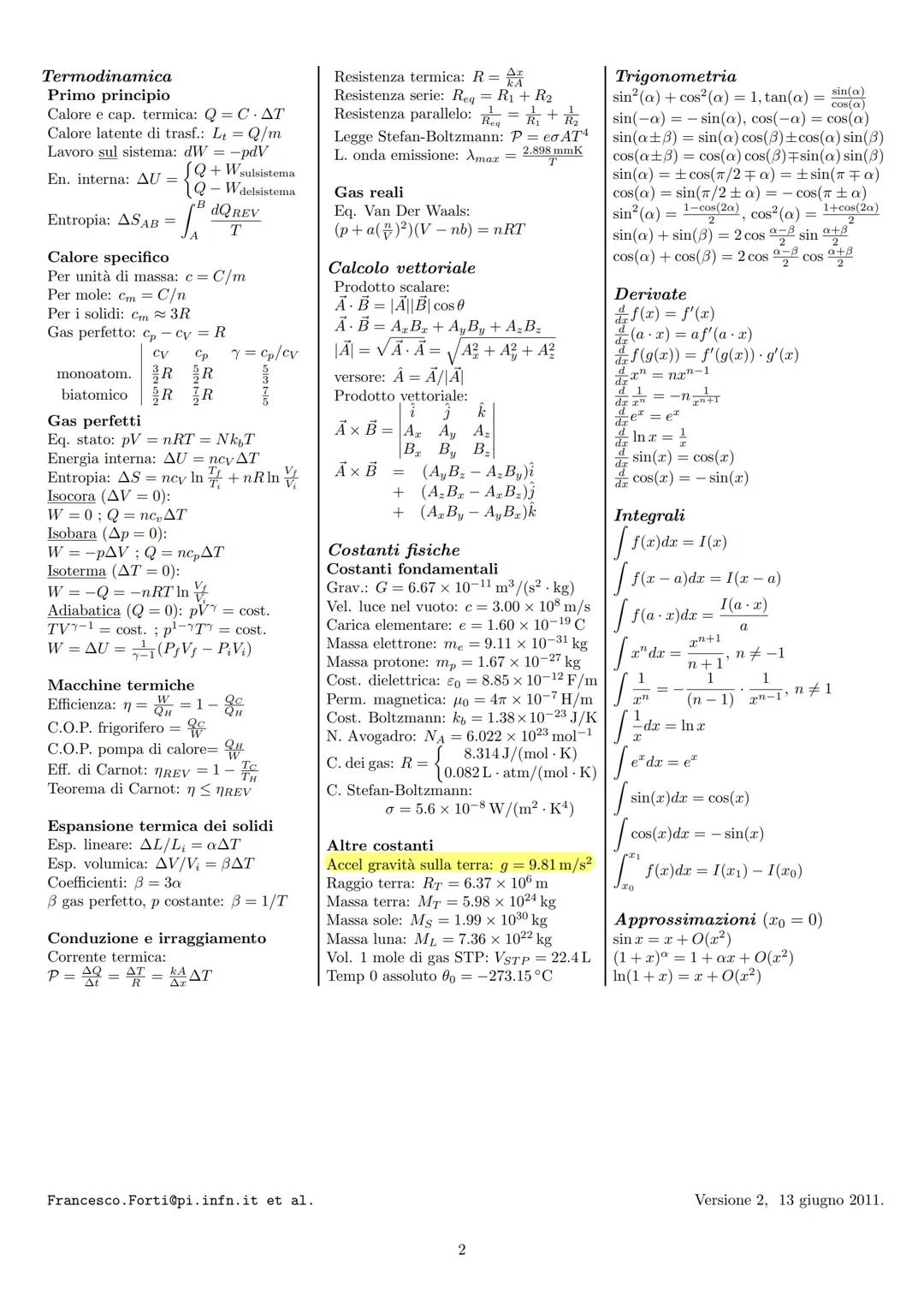 Cinematica
Velocità: 7= de
Accelerazione: a = du = 1²7
Moto uniformemente accelerato
v vo= a.t
x-xo = vot+at²
xxo = (vo+ v)t
v²-v=2a(x - xo)