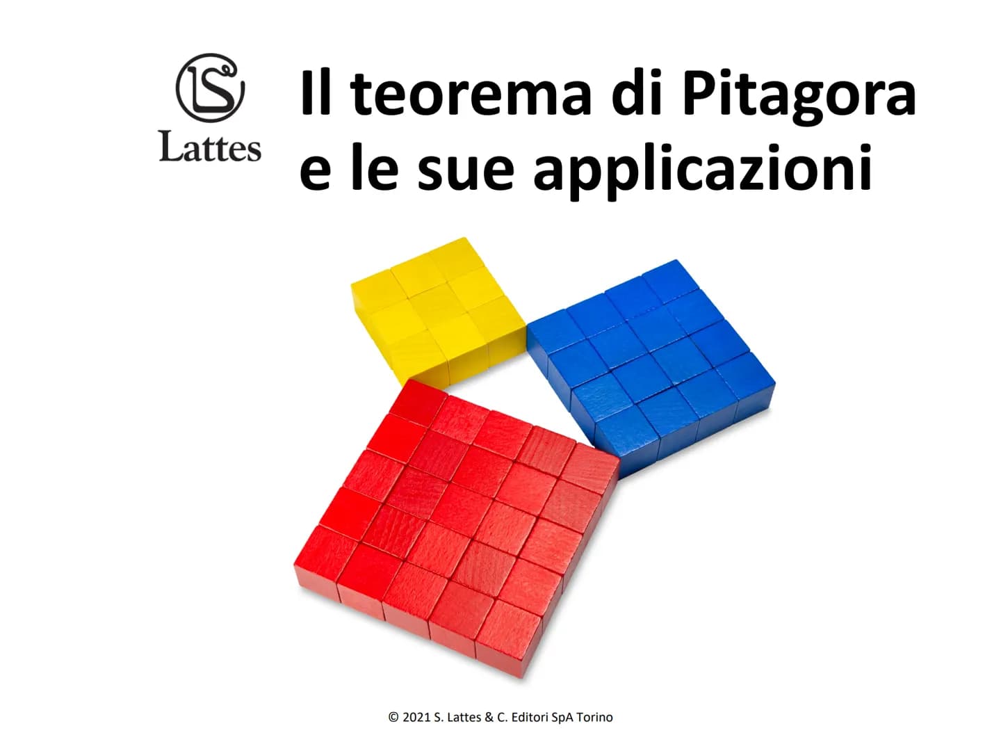 S
Lattes
Il teorema di Pitagora
e le sue applicazioni
© 2021 S. Lattes & C. Editori SpA Torino Il teorema di Pitagora
Il teorema di Pitagora