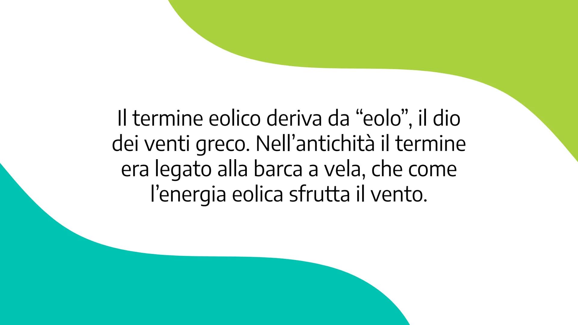 # Energia
## Eolica
Anna Orlandi
3D 16/01/2023 Il termine eolico deriva da “eolo”, il dio
dei venti greco. Nell'antichità il termine
era leg
