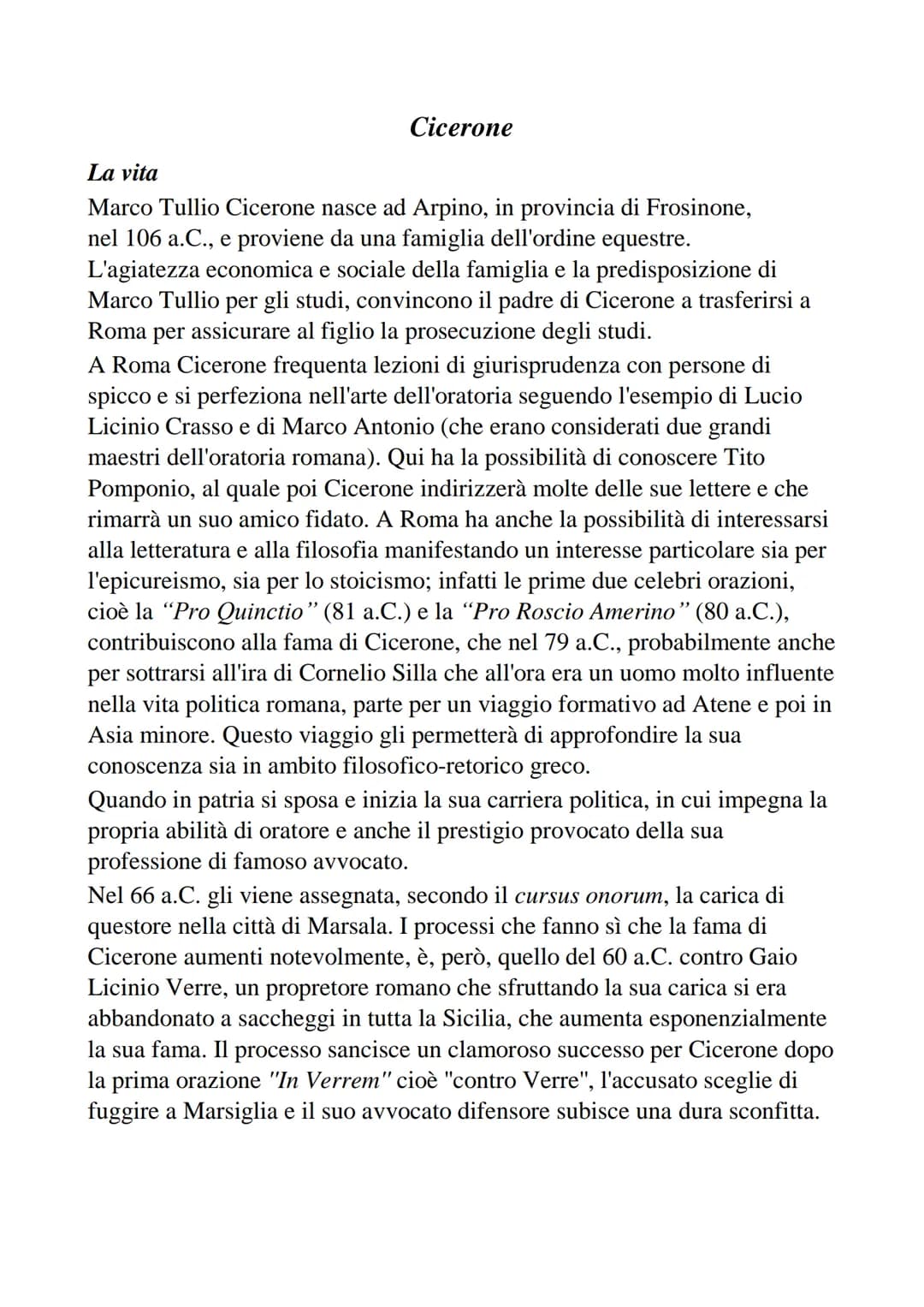 Cicerone
La vita
Marco Tullio Cicerone nasce ad Arpino, in provincia di Frosinone,
nel 106 a.C., e proviene da una famiglia dell'ordine eque